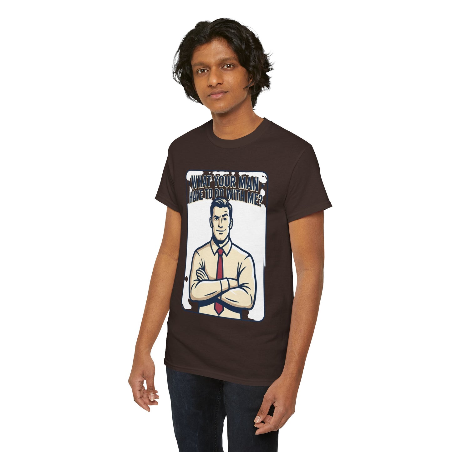 What Your Man Have To Do With Me? Tee — Funny Retro Man Graphic T-Shirt