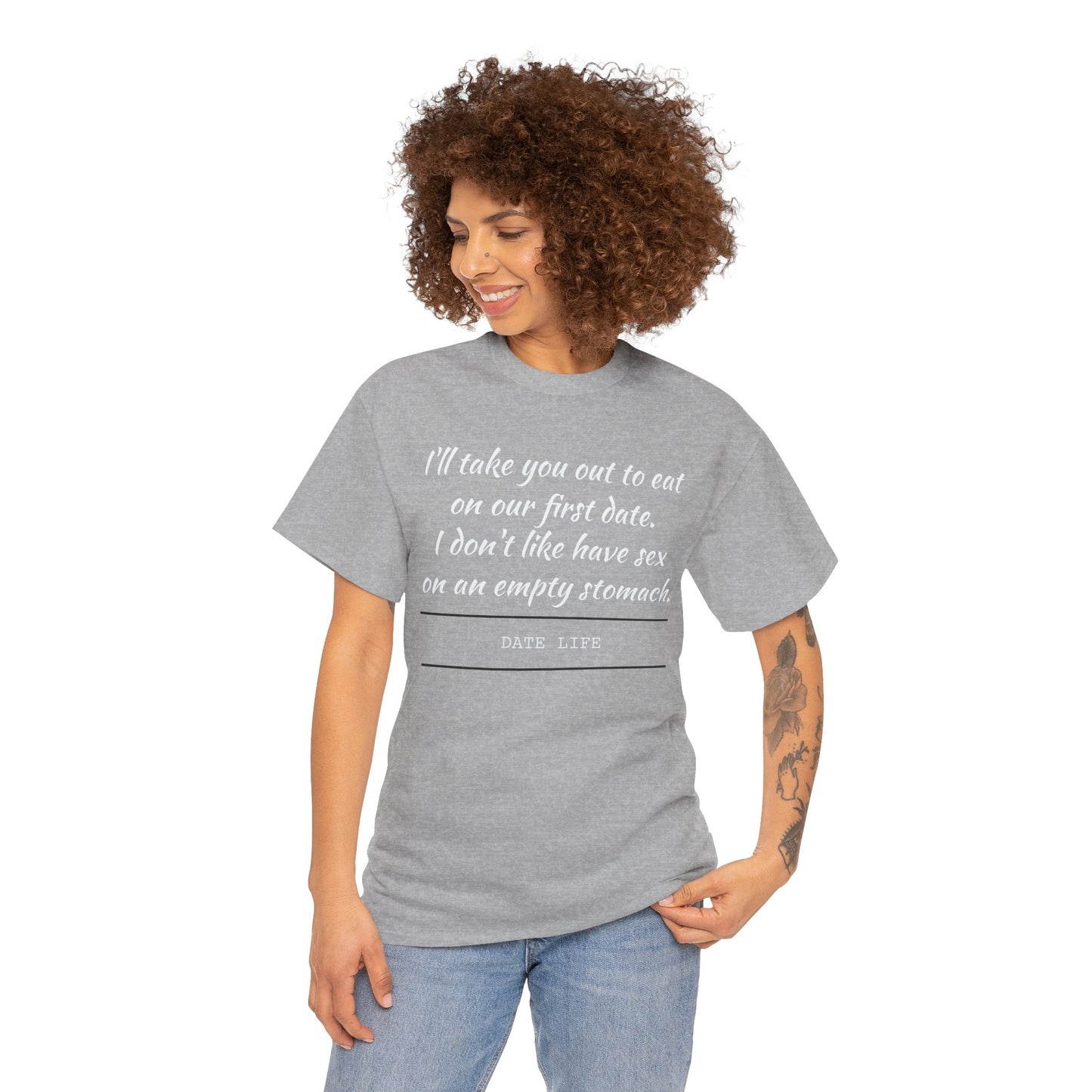 First Date Tee — "I’ll take you out to eat on our first date. I don’t like have sex on an empty stomach." Shirt