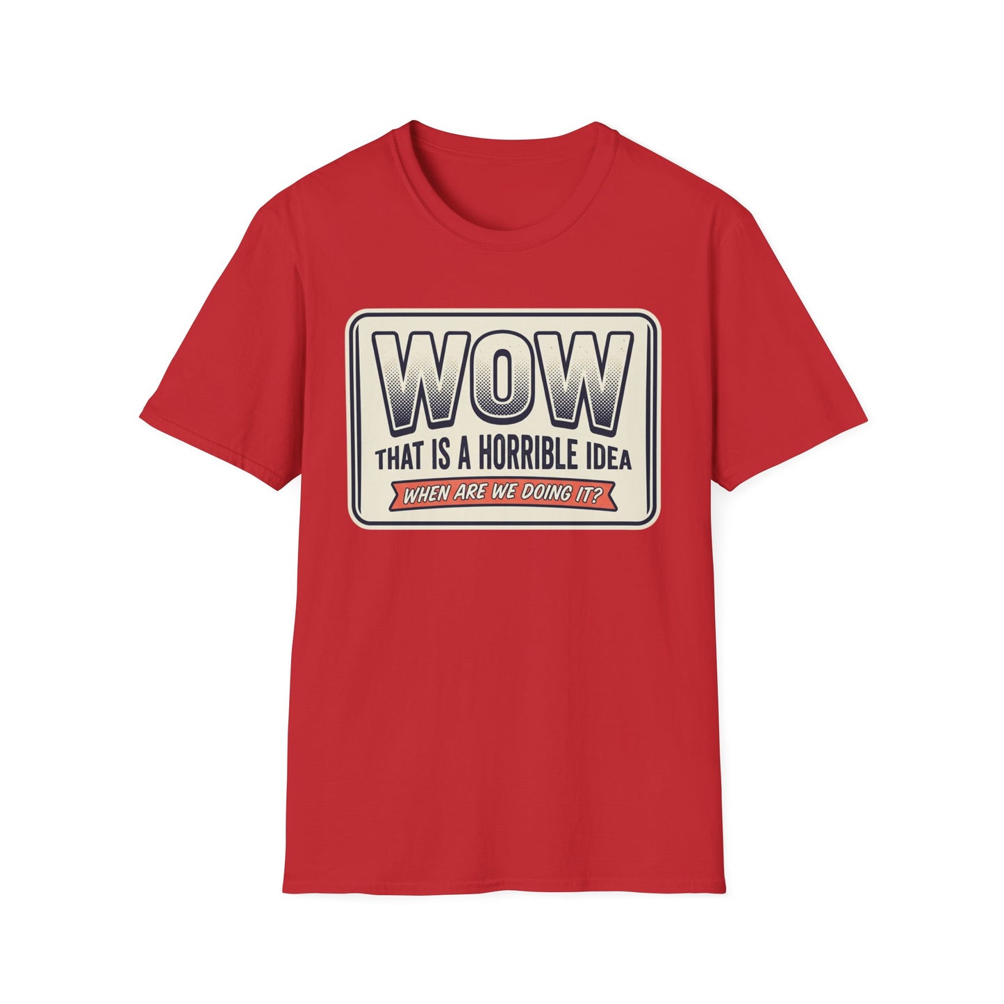 “WOW That Is A Horrible Idea” Retro Sign Tee-Funny Graphic T-Shirt