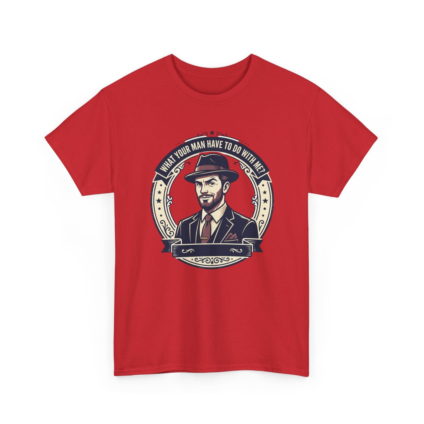 "WHAT YOUR MAN HAVE TO DO WITH ME" T-Shirt — Sassy Graphic Tee