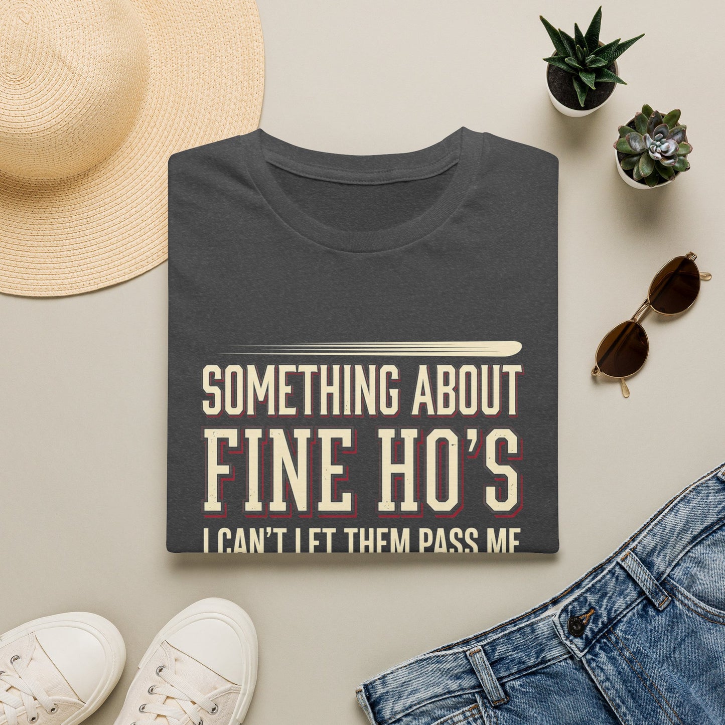 "Something About Fine Ho's I Can't Let Them Pass Me"-Funny Graphic T-Shirt