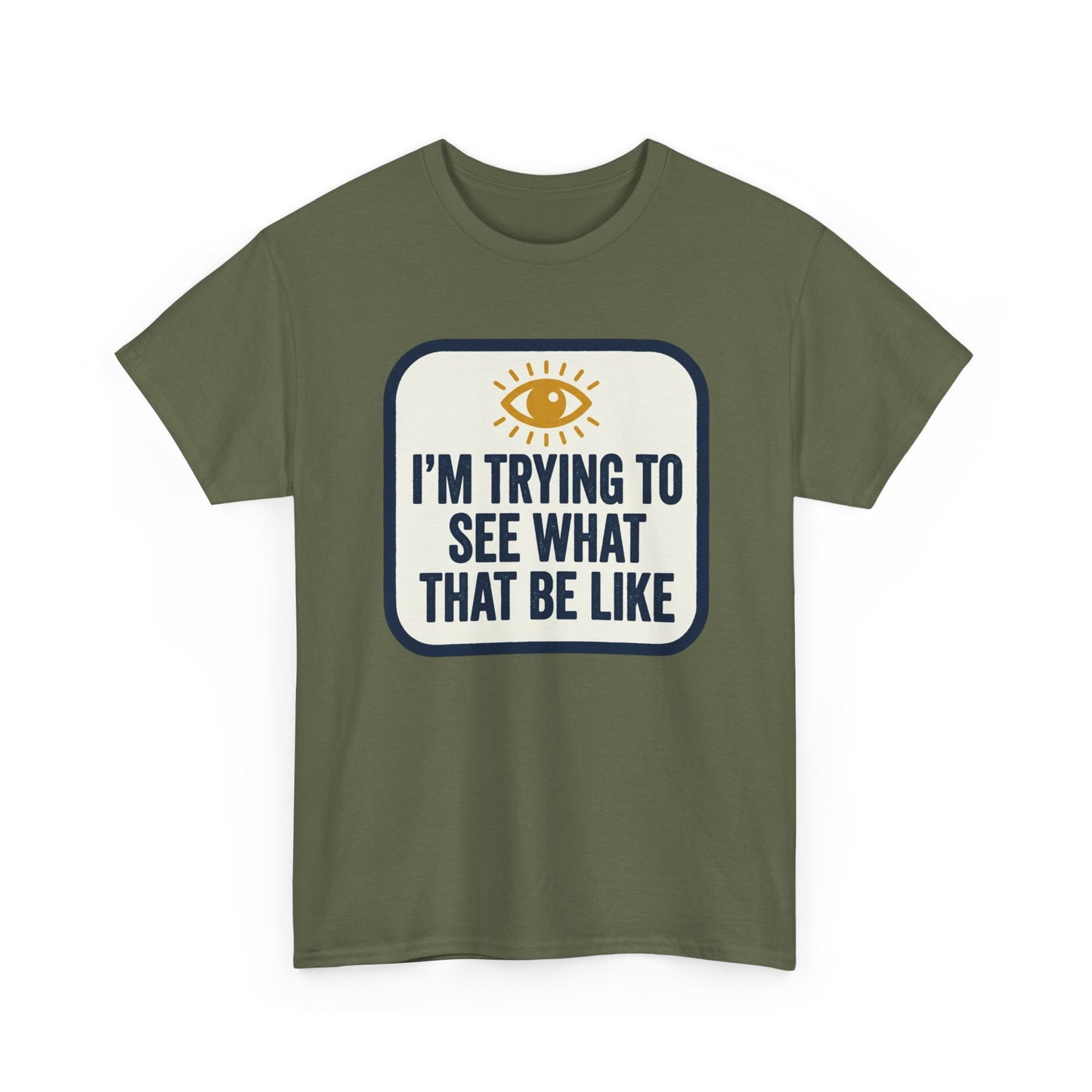 “I’m Trying to See What That Be Like” Graphic Tee — Retro Eye Quote T-Shirt
