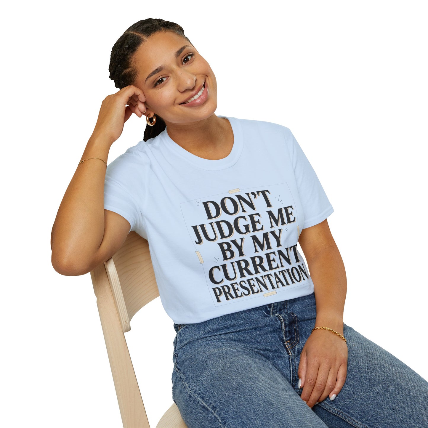 "Don't Judge Me By My Current Presentation" Graphic Tee
