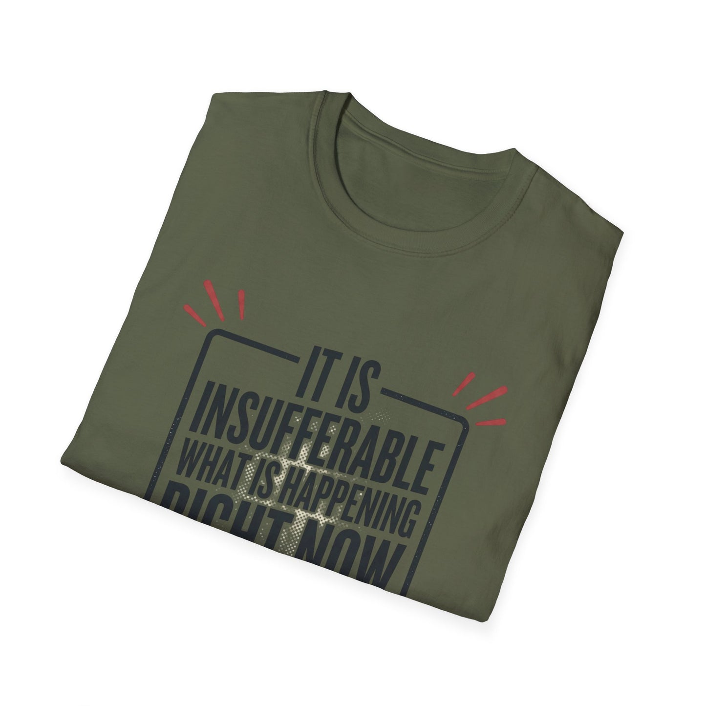 “It Is Insufferable What Is Happening Right Now” Graphic T-Shirt