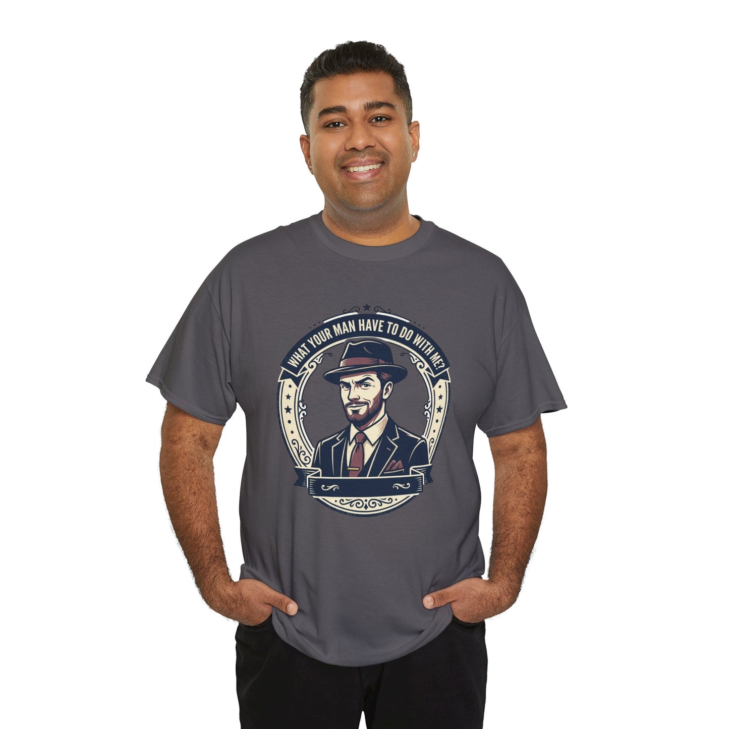"WHAT YOUR MAN HAVE TO DO WITH ME" T-Shirt — Sassy Graphic Tee