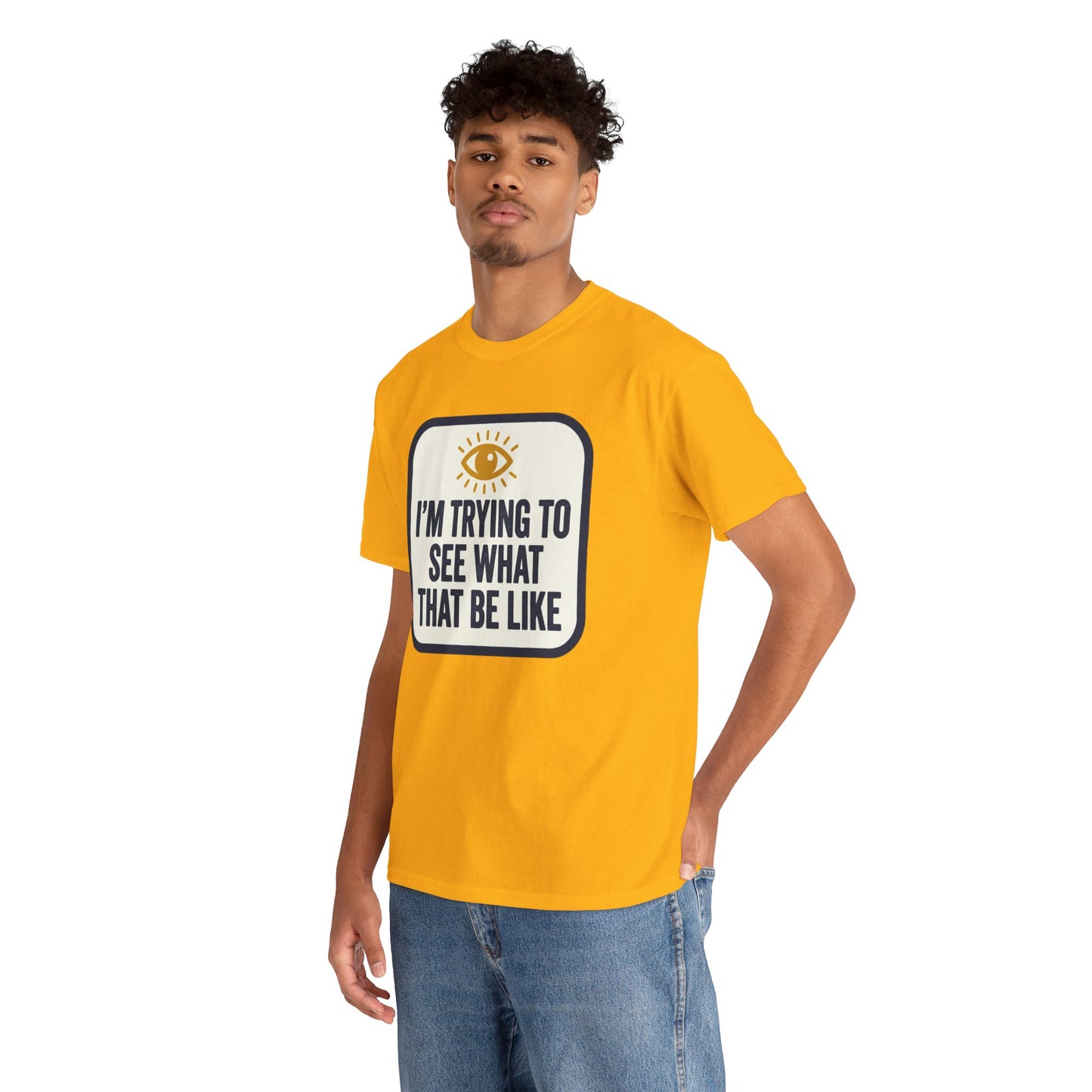 “I’m Trying to See What That Be Like” Graphic Tee — Retro Eye Quote T-Shirt