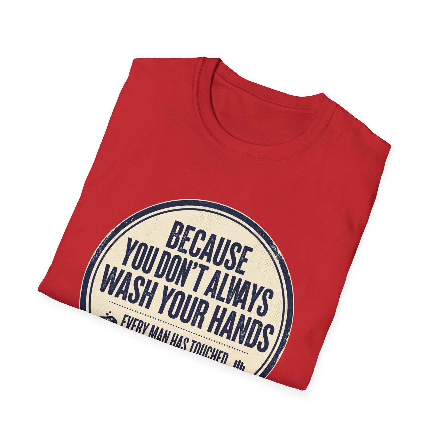 "Because You Don't Always Wash Your Hands" Funny Hygiene Reminder Tee