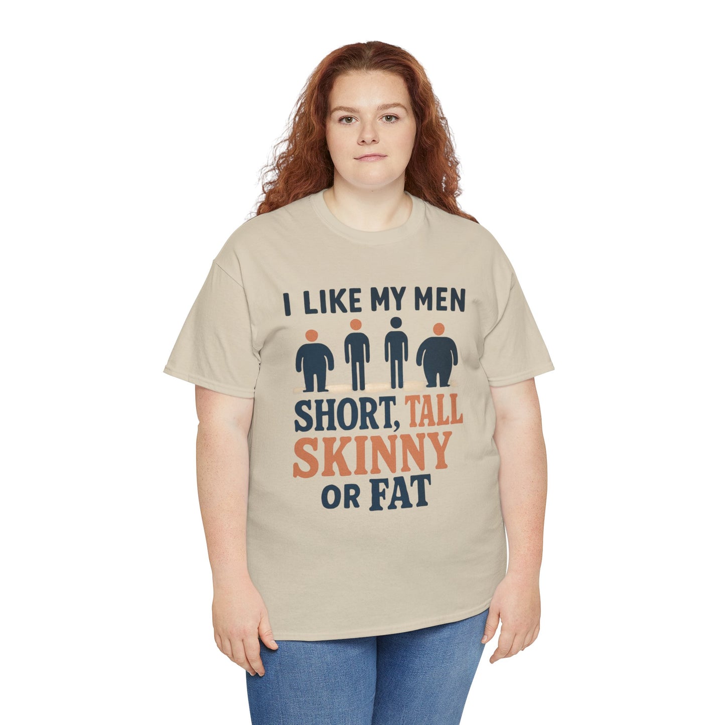T-Shirt — "I Like My Men: Short, Tall, Skinny or Fat" Funny Graphic Tee