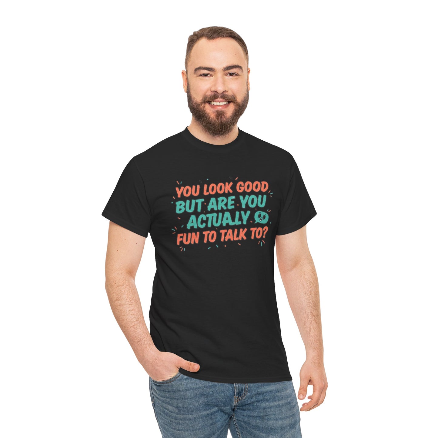 You Look Good But Are You Actually Fun to Talk To? Tee Printify