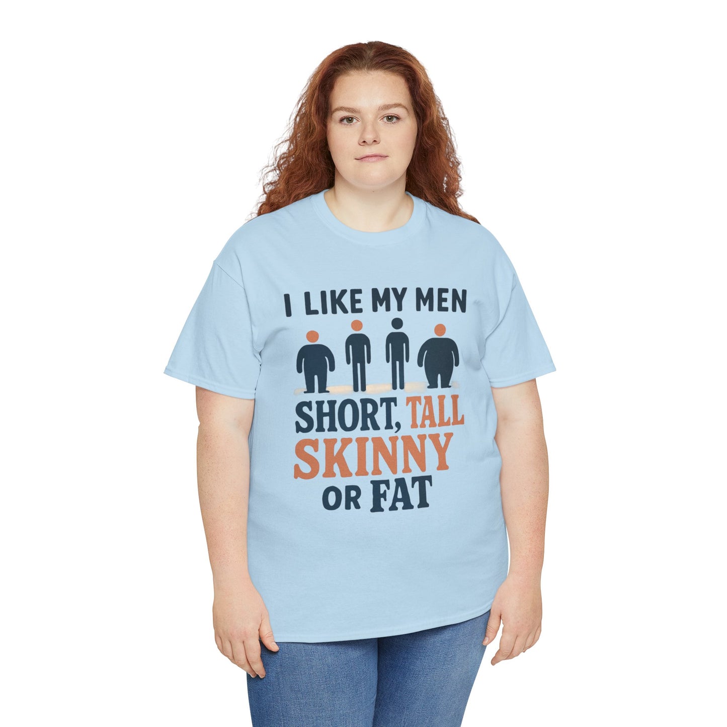 T-Shirt — "I Like My Men: Short, Tall, Skinny or Fat" Funny Graphic Tee