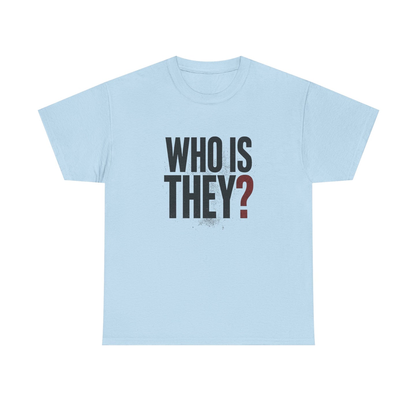 Who Is They? Graphic Tee — Bold Question Mark Statement T-Shirt