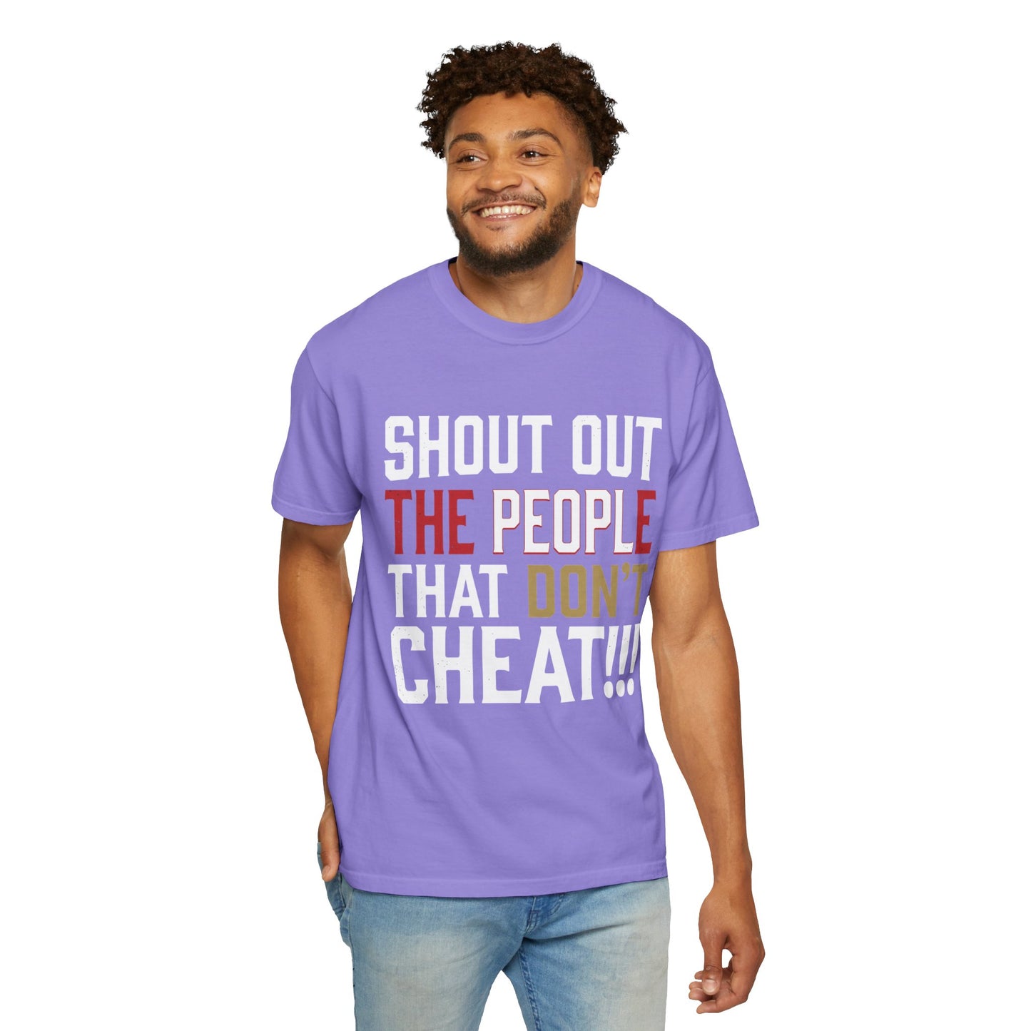Shout Out The People That Don't Cheat!!! T-Shirt — Funny Honesty Statement Tee