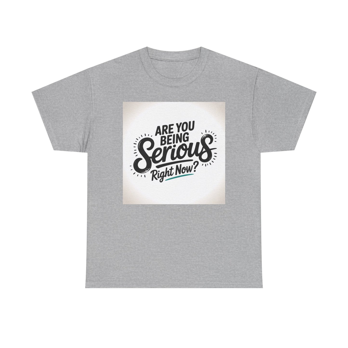 Are You Being Serious Right Now? T-Shirt
