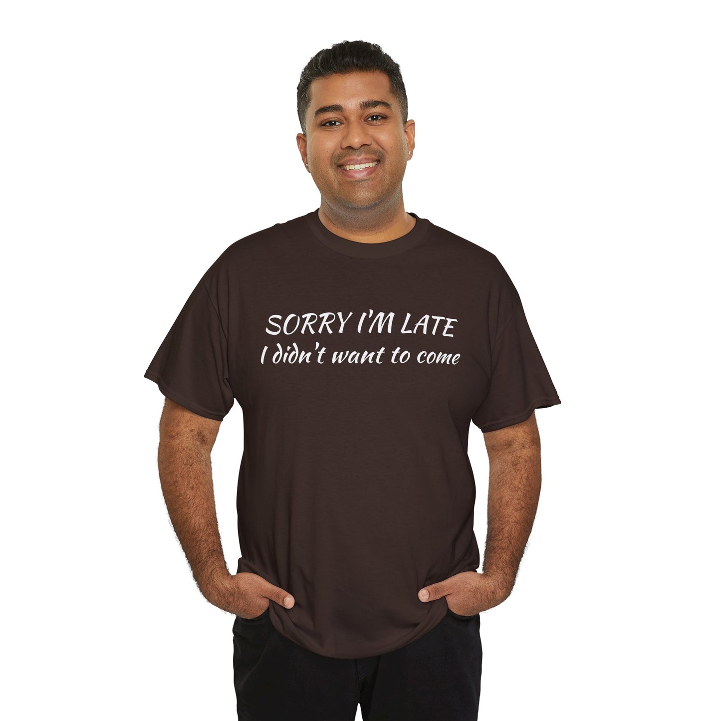 Sorry I'm Late T‑Shirt — "I Didn't Want To Come" Funny Graphic Tee