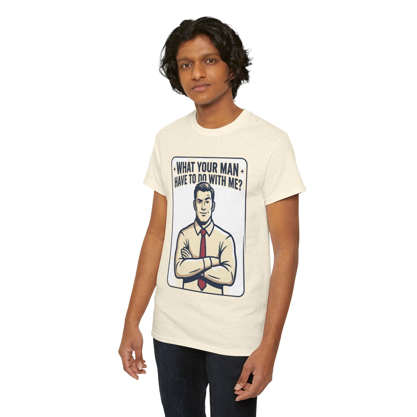 What Your Man Have To Do With Me? Tee — Funny Retro Man Graphic T-Shirt