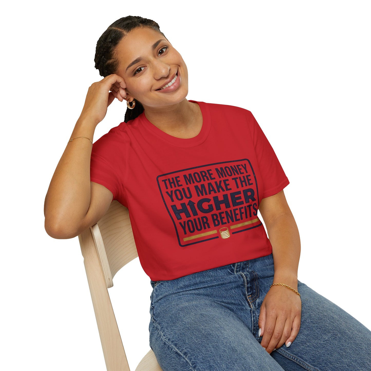 T-Shirt — "The More Money You Make The Higher Your Benefits" Funny Financial Quote Tee