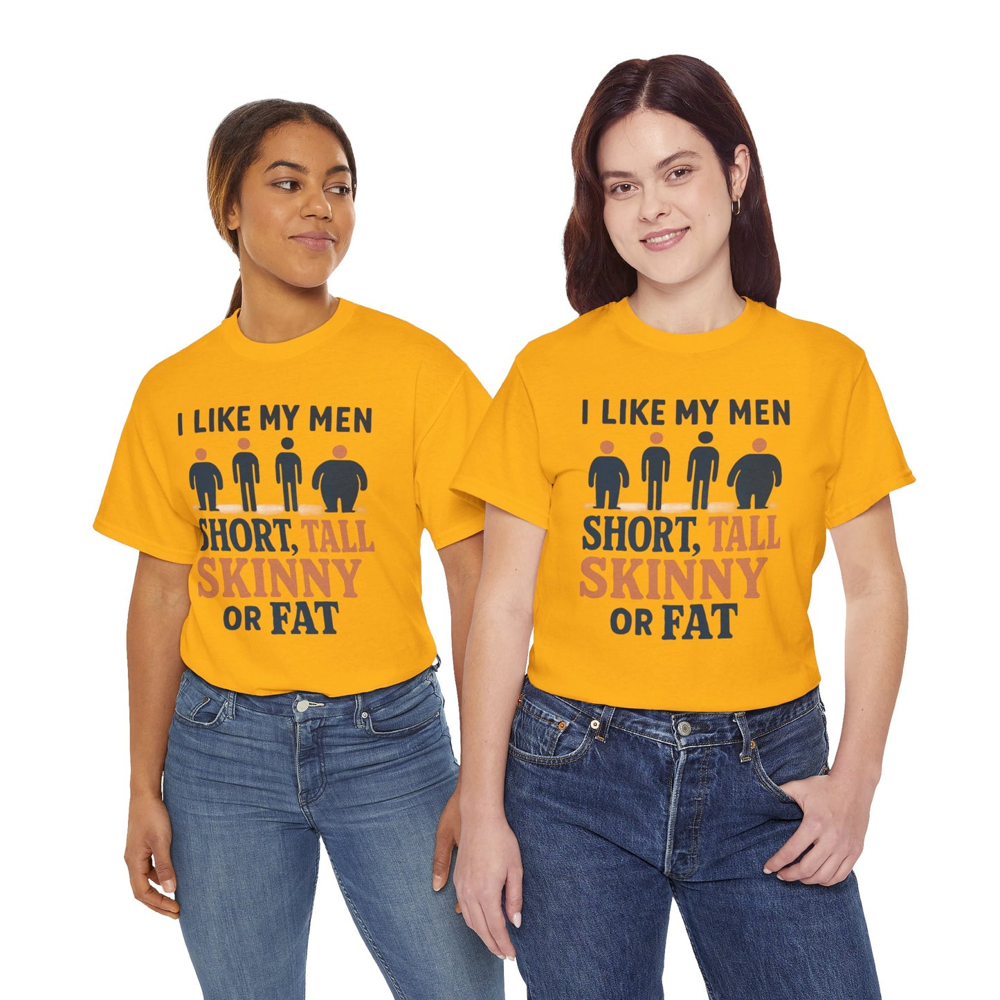 T-Shirt — "I Like My Men: Short, Tall, Skinny or Fat" Funny Graphic Tee