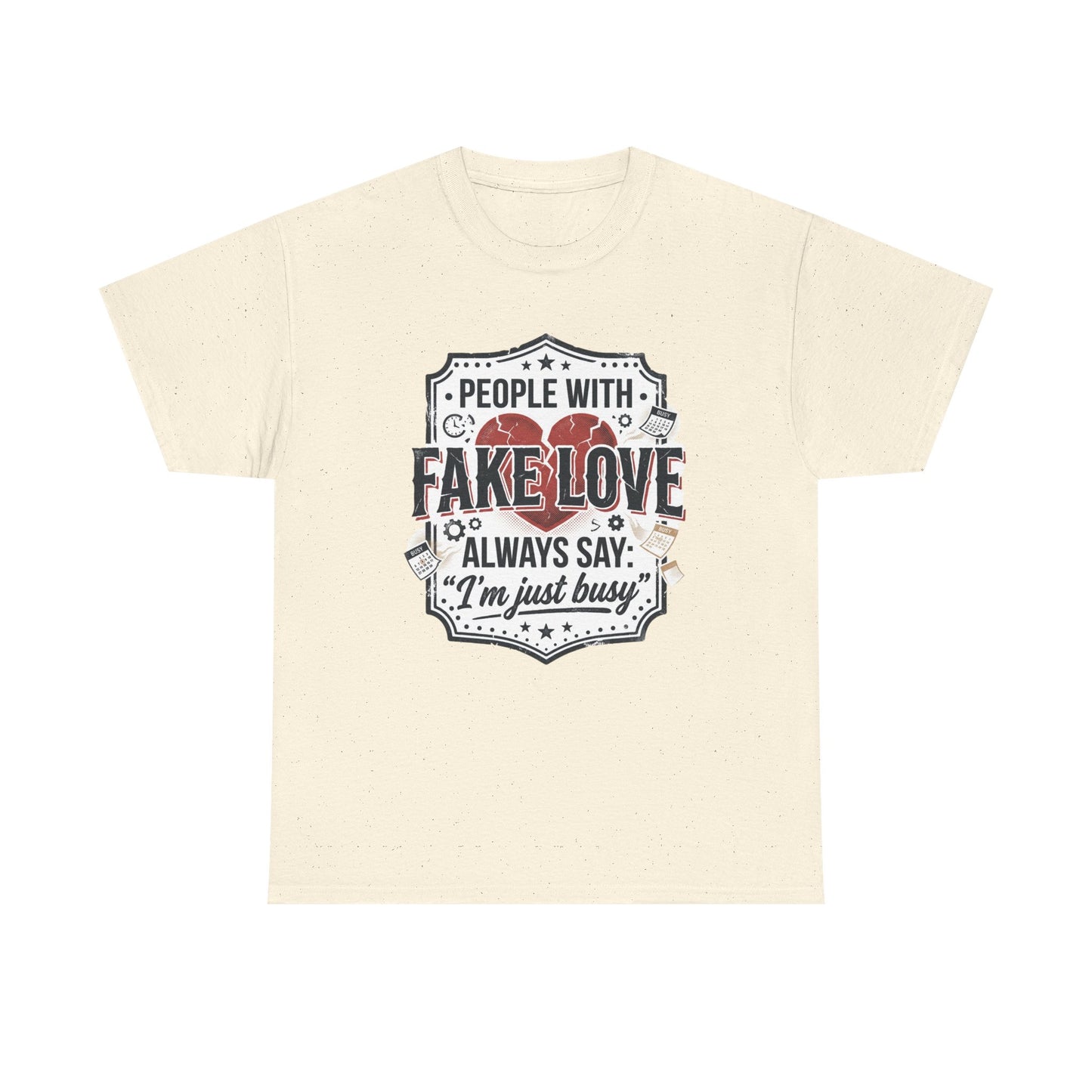 Fake Love Graphic Tee — “People With Fake Love Always Say: 'I’m Just Busy'”