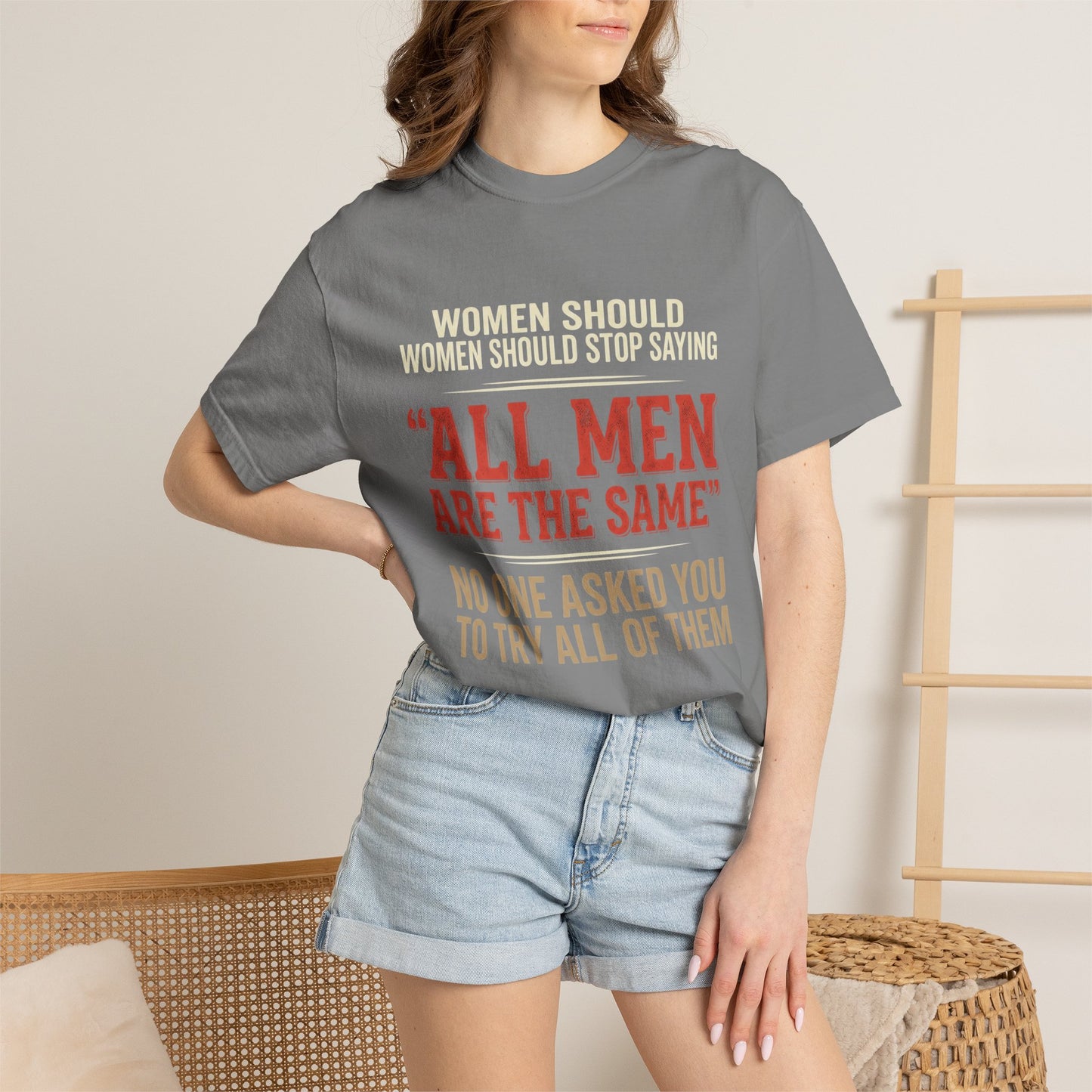 "All Men Are the Same? No One Asked You to Try All of Them" Statement Tee