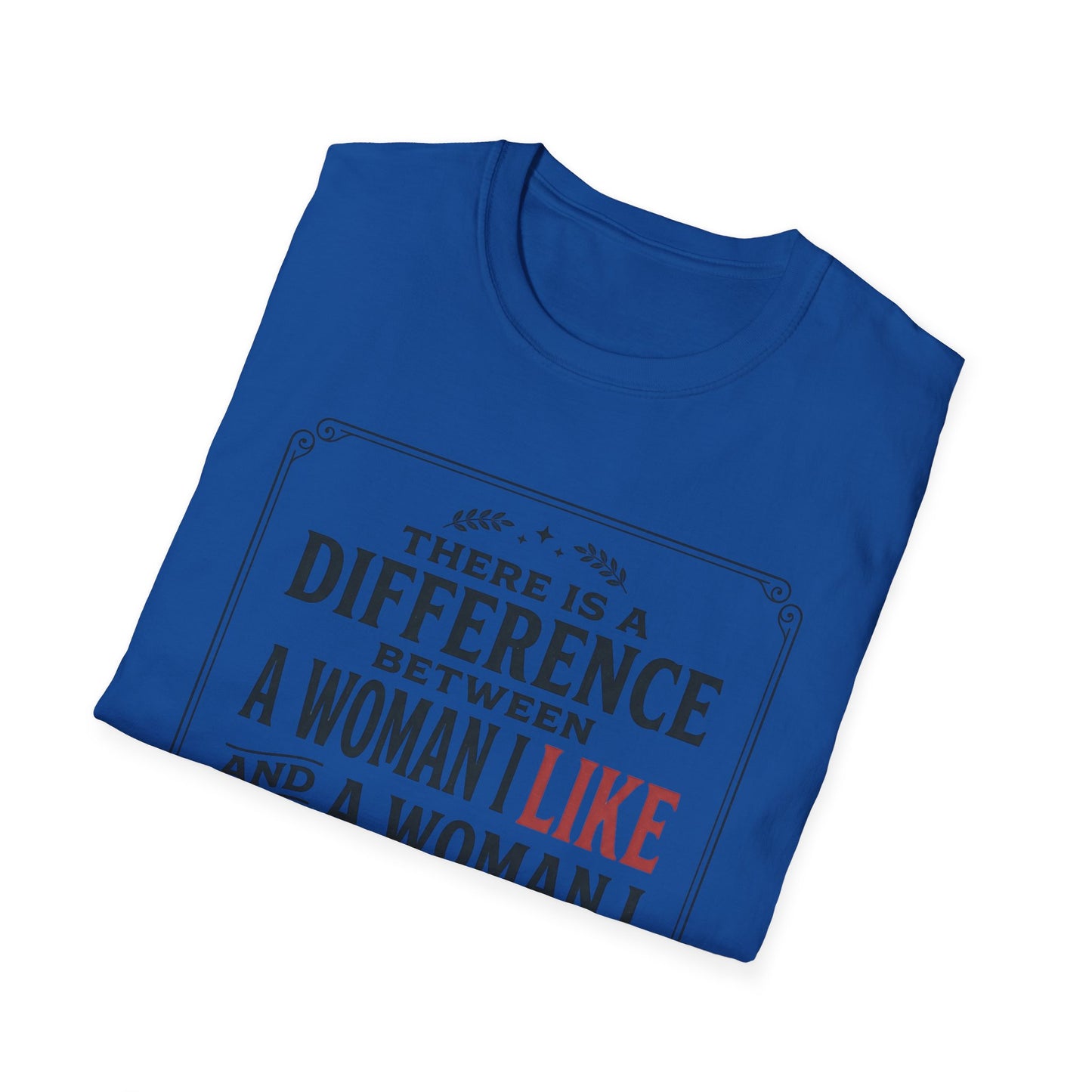 There Is A Difference Between A Woman I Like And A Woman I Crave T-Shirt