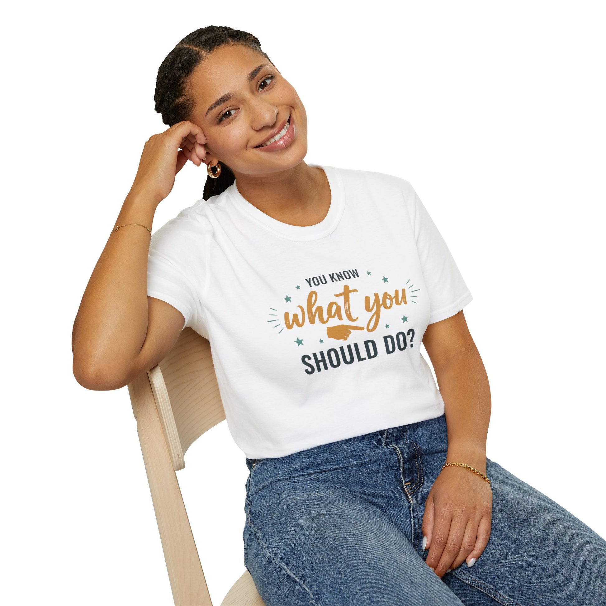 Motivational Tee — "You Know What You Should Do?" Graphic T-Shirt Printify