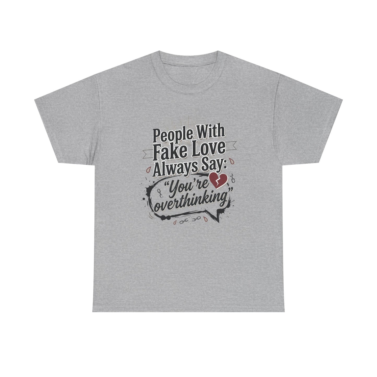 “People With Fake Love Always Say: ‘You’re Overthinking’” Graphic Tee