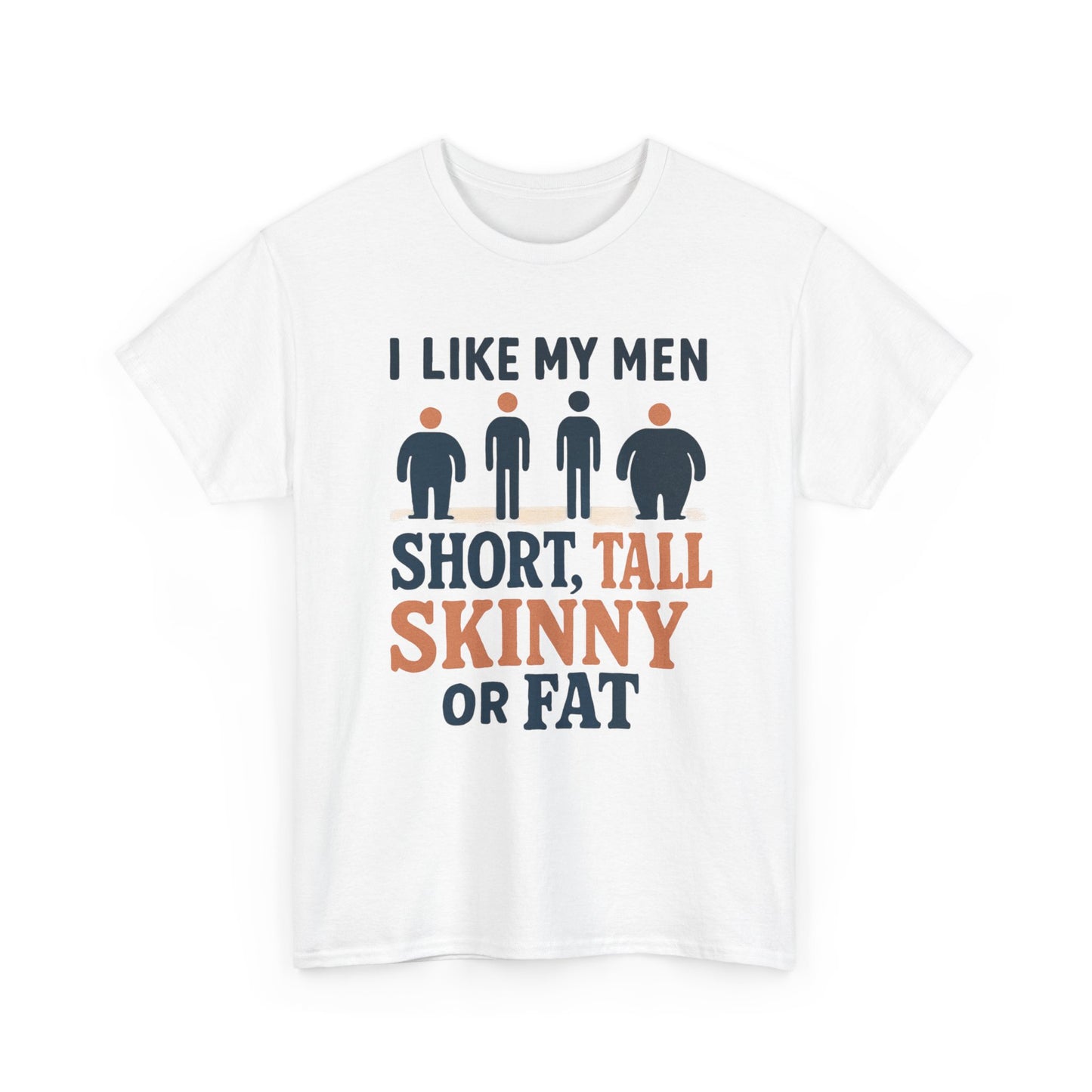 T-Shirt — "I Like My Men: Short, Tall, Skinny or Fat" Funny Graphic Tee