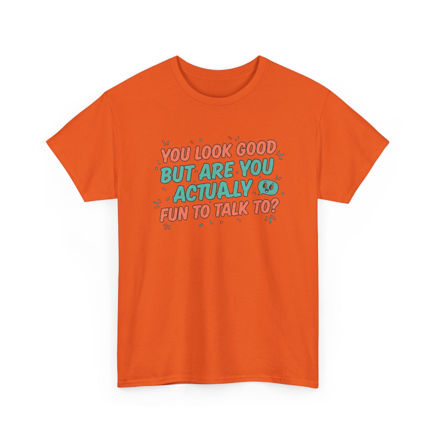 You Look Good But Are You Actually Fun to Talk To? Tee Printify