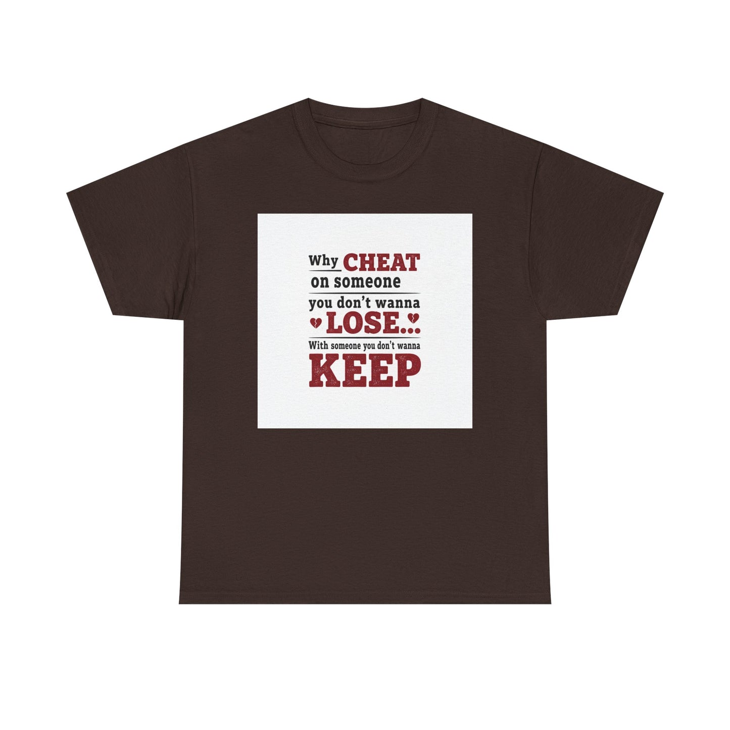 T-Shirt — "Why Cheat on Someone You Don’t Wanna Lose" Relationship Quote Tee Printify