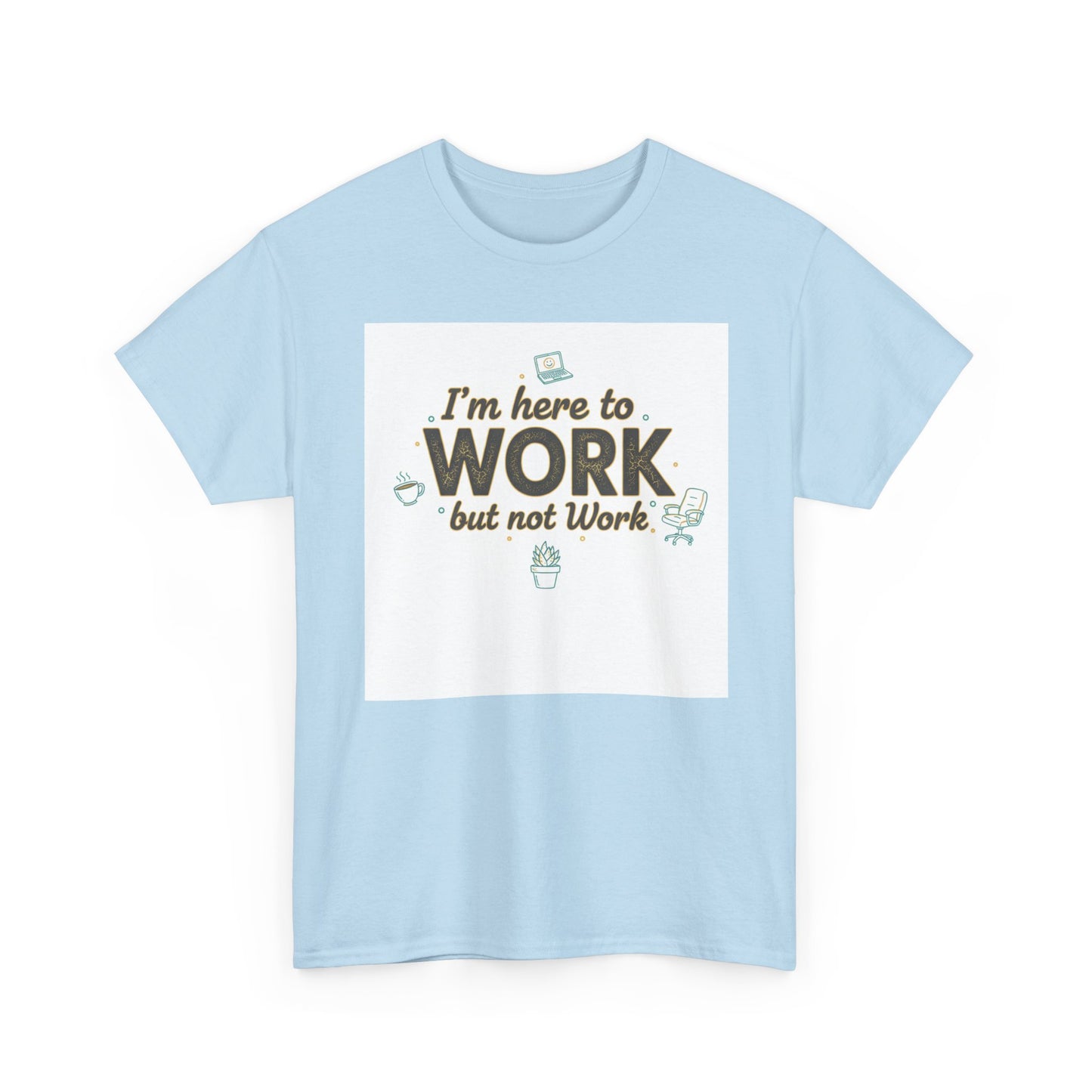 Work From Home Tee — "I'm Here to Work but not Work" Casual Remote Job T‑Shirt