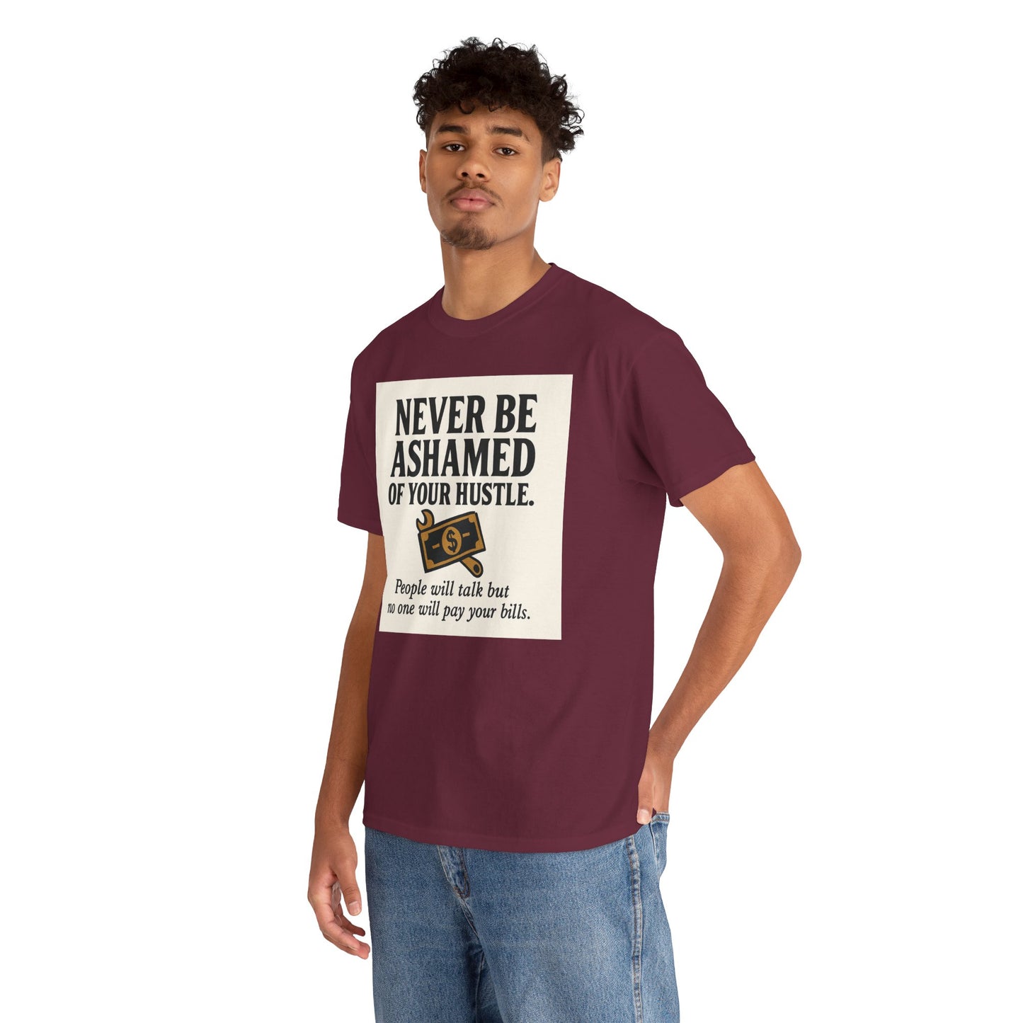 T-Shirt — "Never Be Ashamed of Your Hustle" Motivational Money Graphic Tee