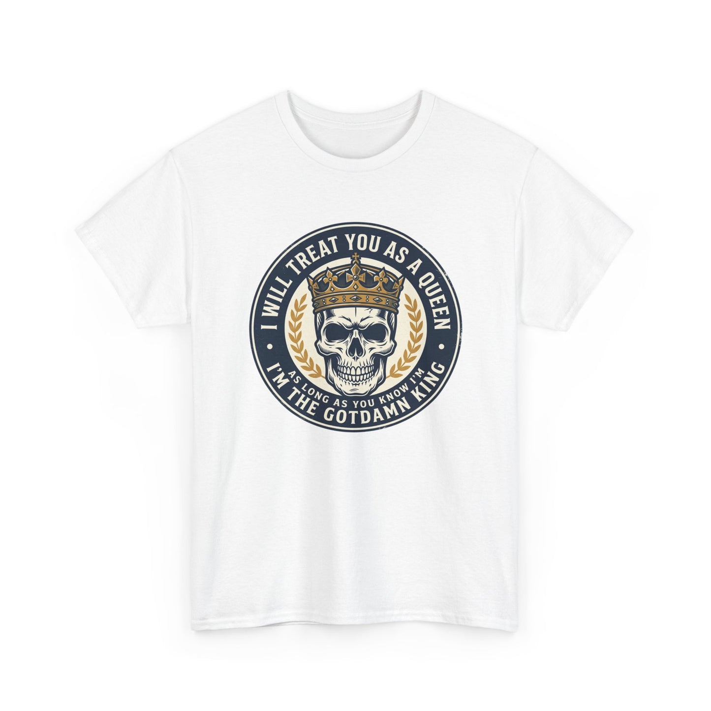Skull King Tee — "I Will Treat You As A Queen" Graphic T-Shirt