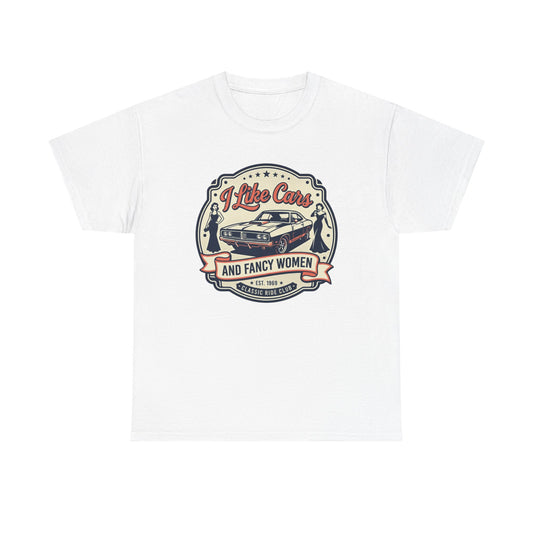 “I Like Cars and Fancy Women” Vintage Auto Graphic Shirt - Classic Car Tee