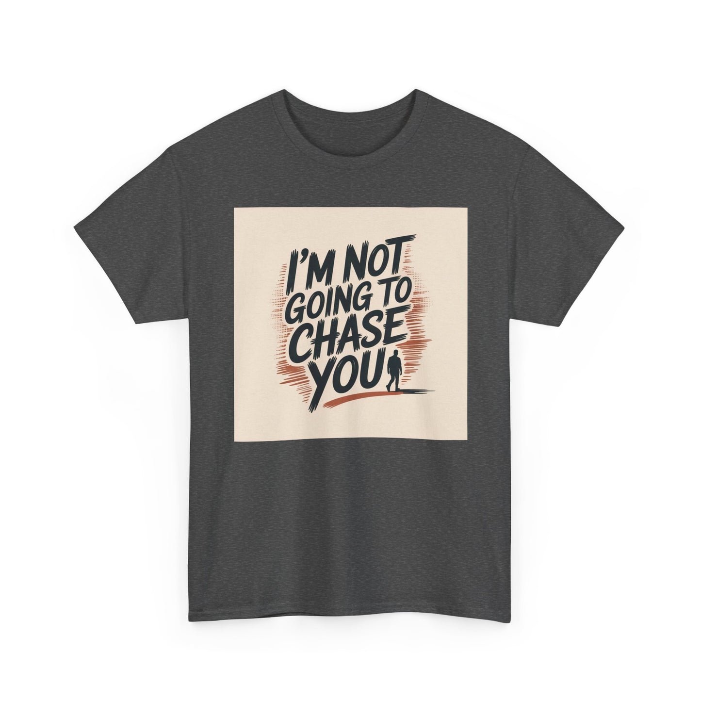 I’m Not Going To Chase You Tee — Retro Graphic Statement T-Shirt