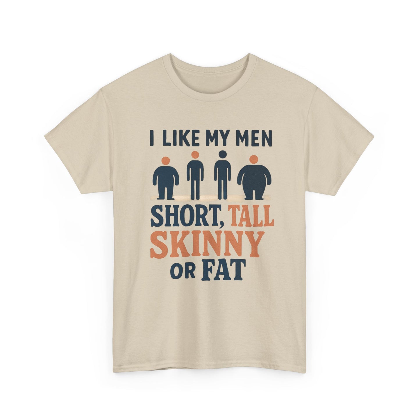 T-Shirt — "I Like My Men: Short, Tall, Skinny or Fat" Funny Graphic Tee