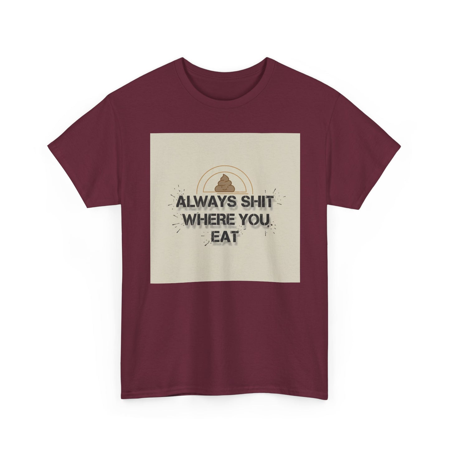 T-Shirt — "Always Shit Where You Eat" Vintage Graphic Tee Printify