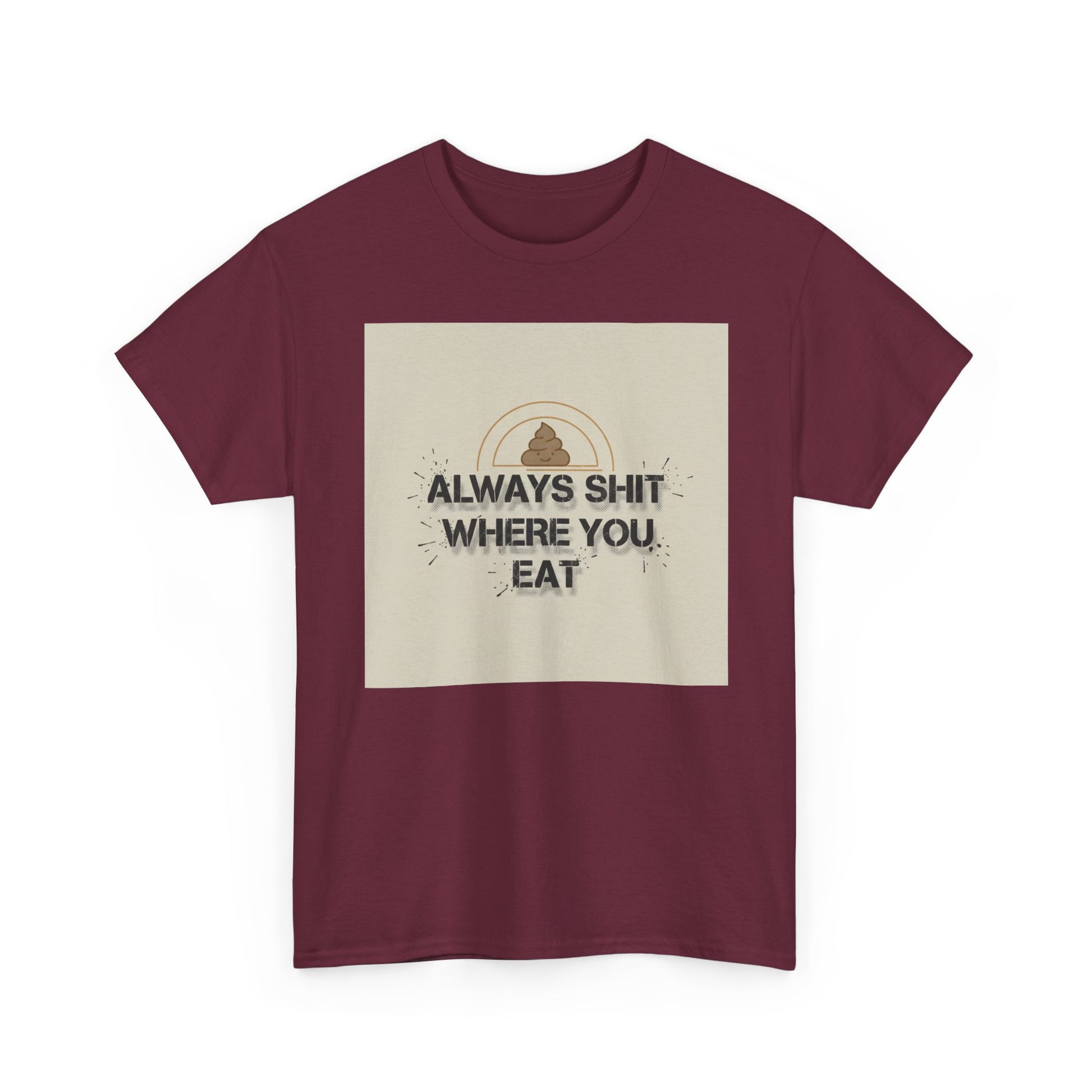 T-Shirt — "Always Shit Where You Eat" Vintage Graphic Tee Printify
