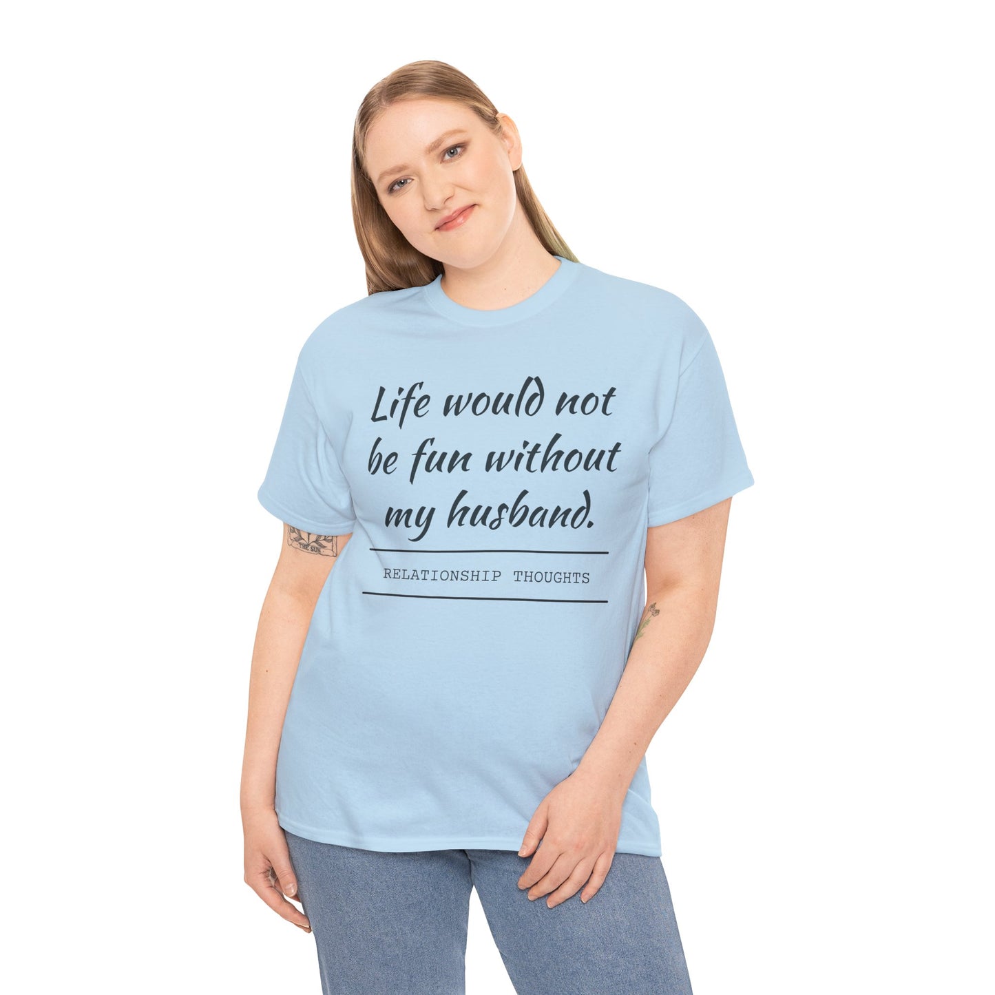 Life Would Not Be Fun Without My Husband