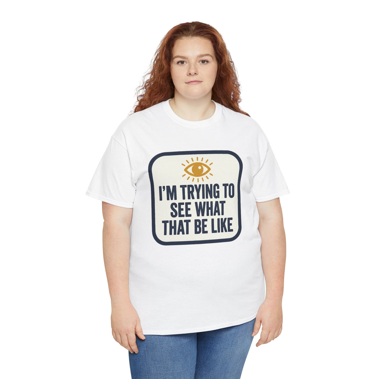 “I’m Trying to See What That Be Like” Graphic Tee — Retro Eye Quote T-Shirt