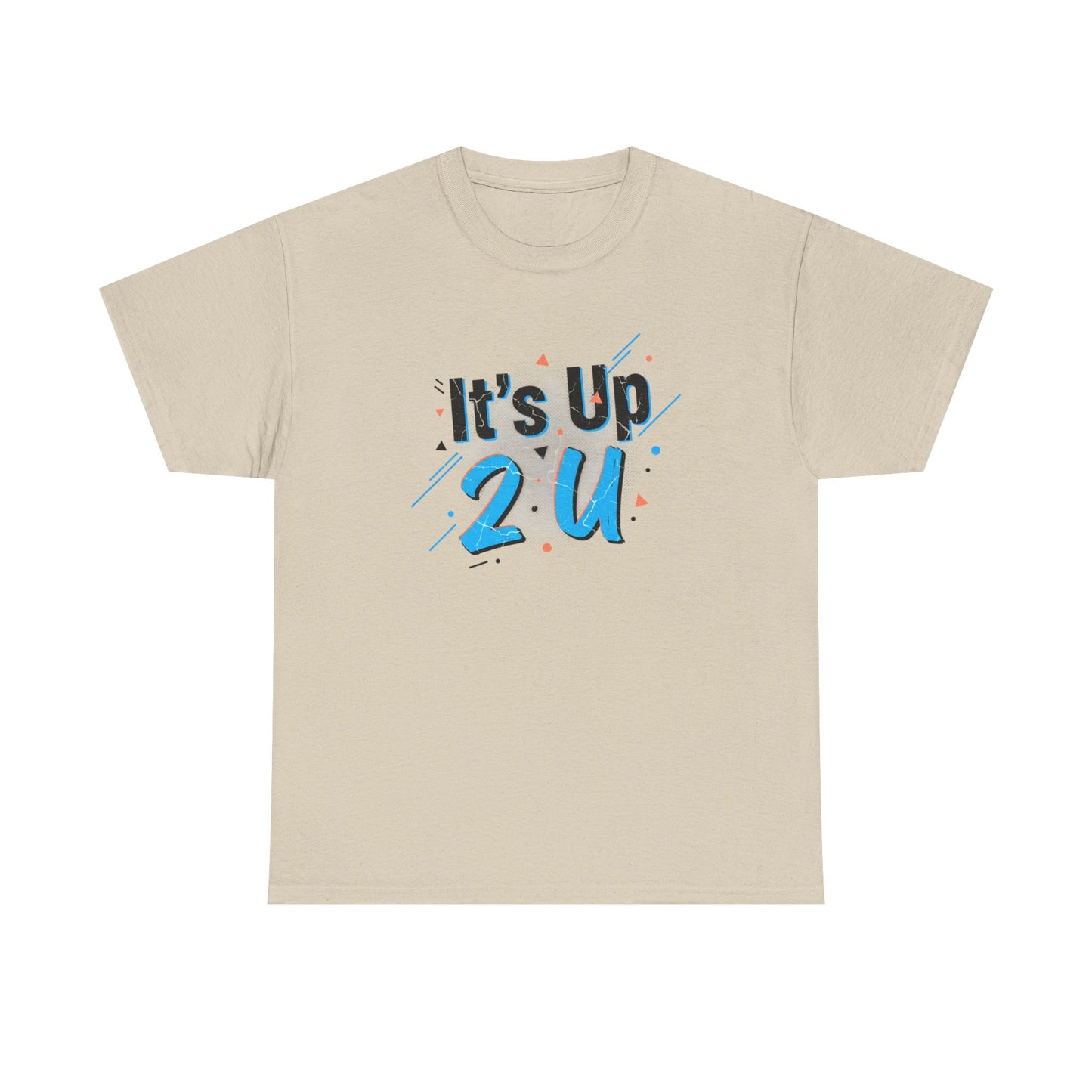 It's Up 2 U T-Shirt — Motivational Graphic Tee Printify