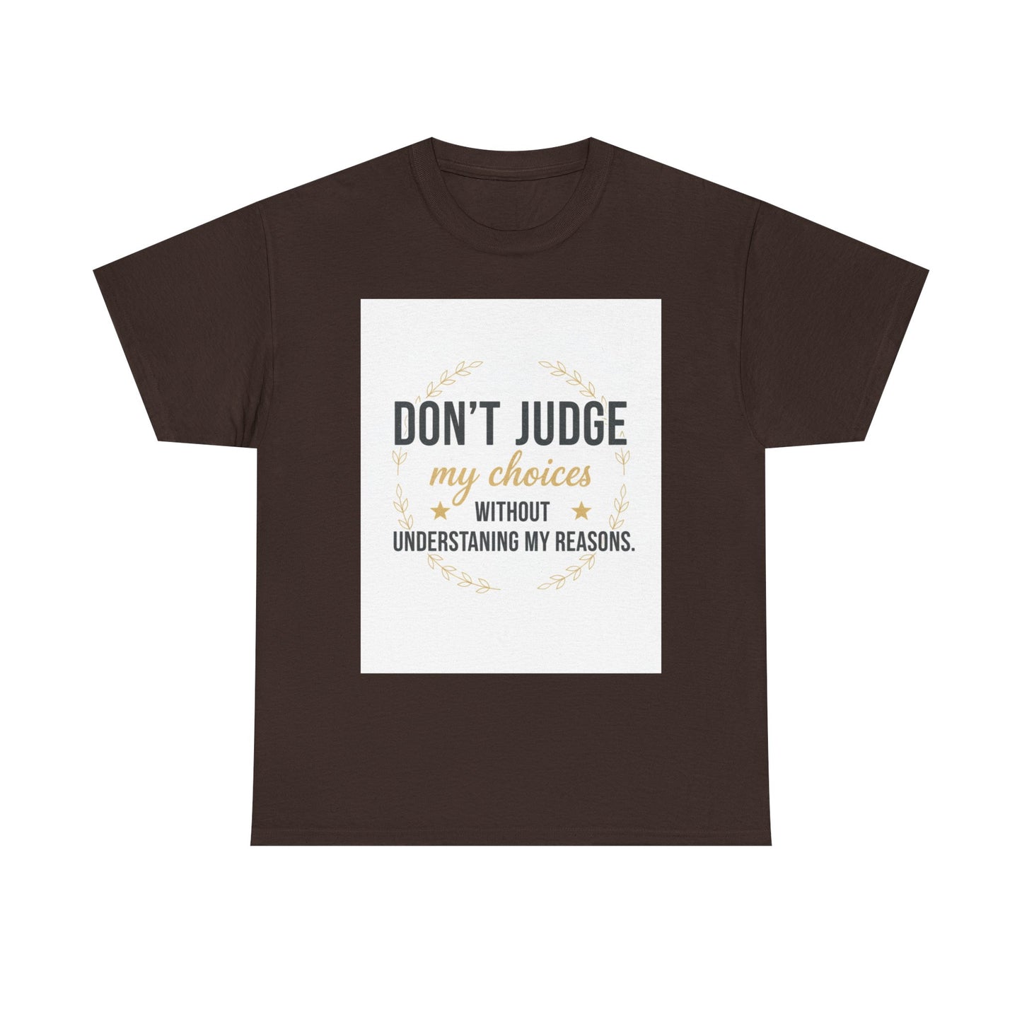Don’t Judge My Choices T-Shirt – “Don’t Judge My Choices Without Understanding My Reasons” Graphic Tee