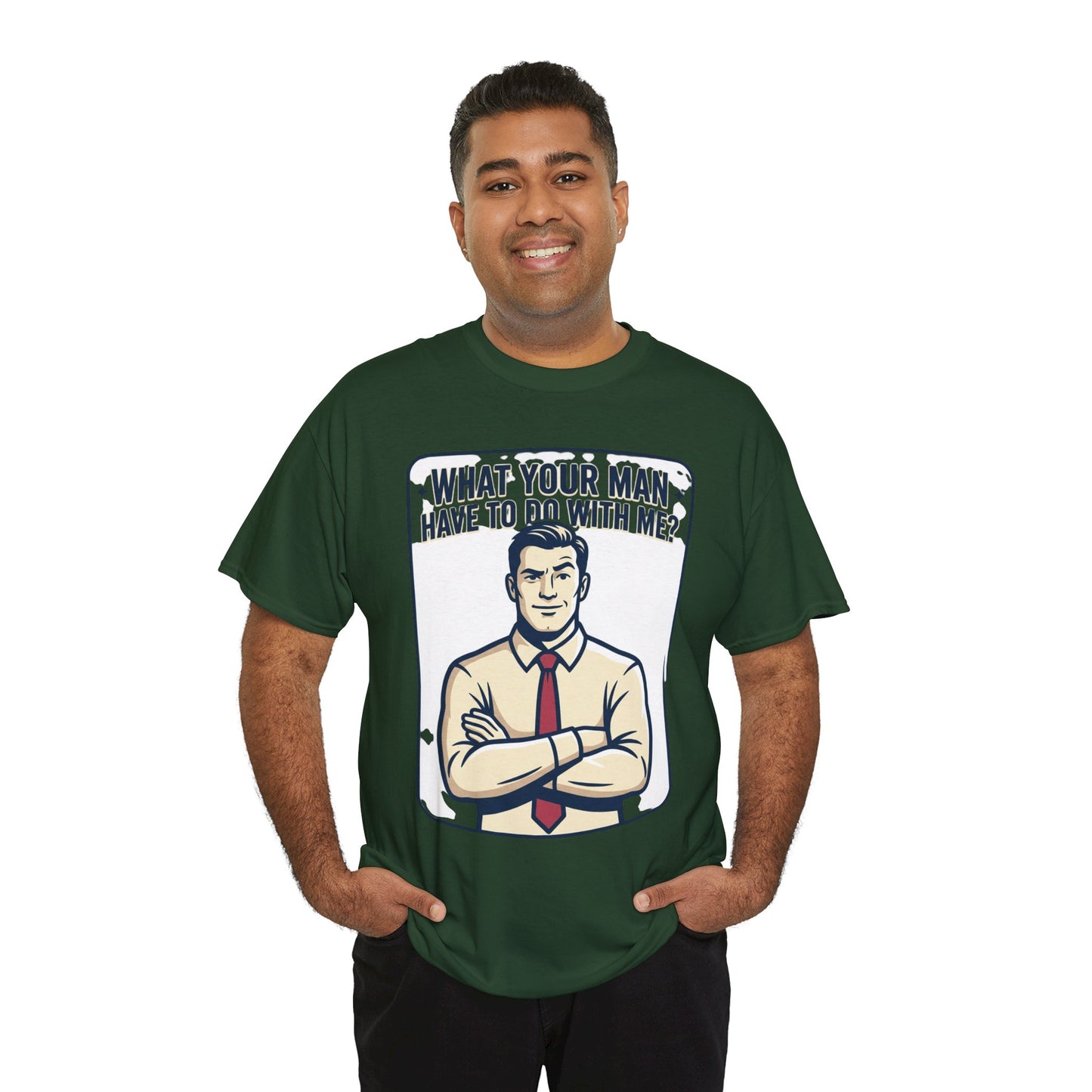 What Your Man Have To Do With Me? Tee — Funny Retro Man Graphic T-Shirt