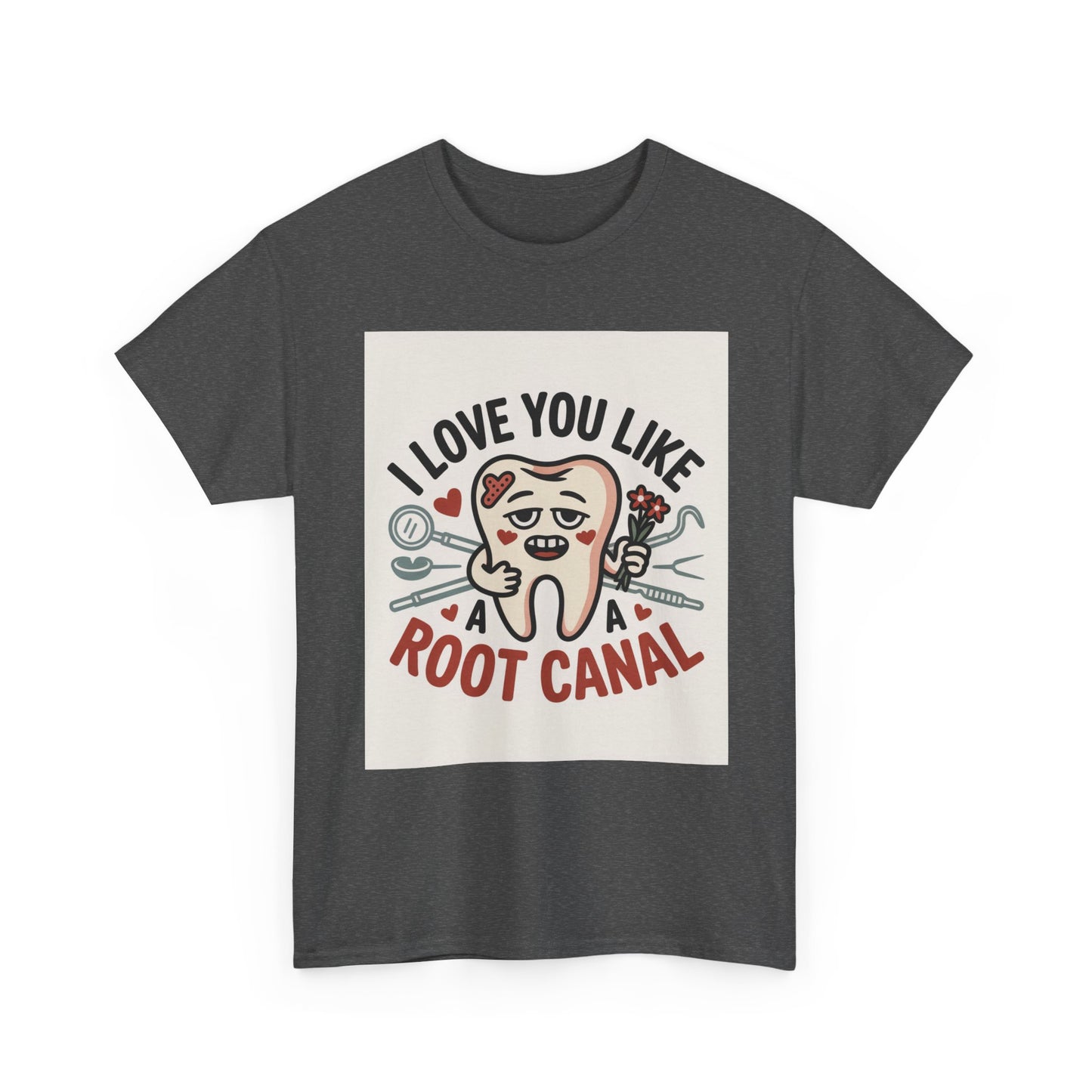 T-Shirt — I Love You Like a Root Canal Cute Tooth Funny Dental Tee