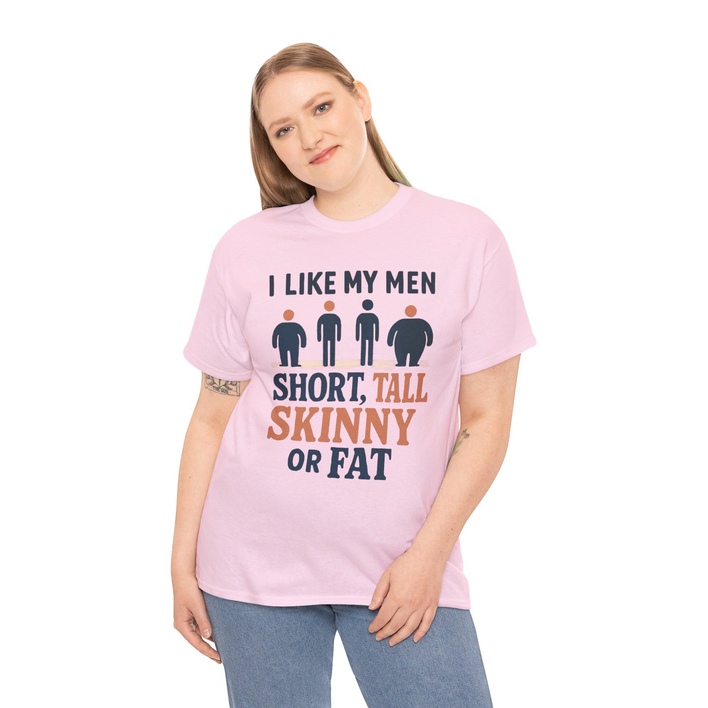 T-Shirt — "I Like My Men: Short, Tall, Skinny or Fat" Funny Graphic Tee