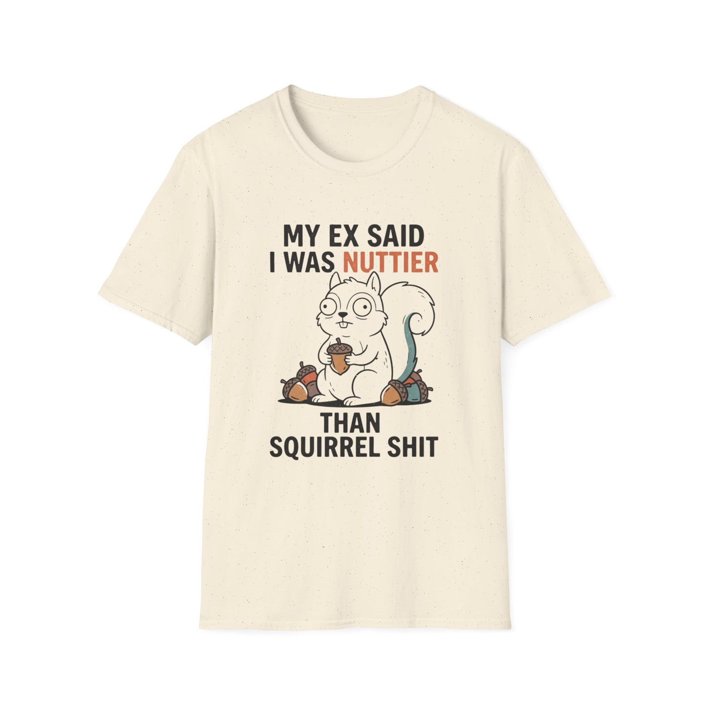 'My Ex Said I Was Nuttier Than Squirrel Shit' T-Shirt — Cute Squirrel Graphic Funny