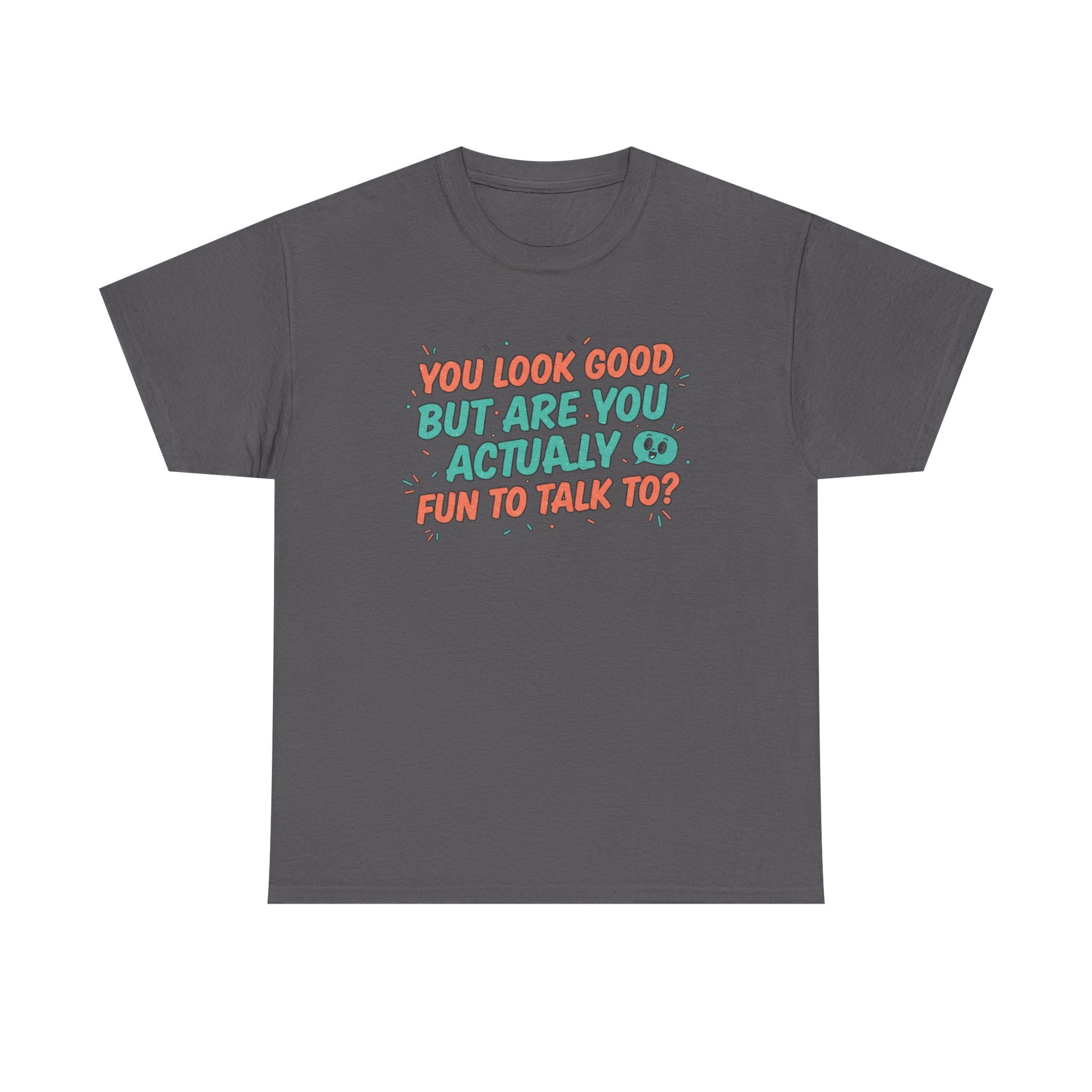 You Look Good But Are You Actually Fun to Talk To? Tee Printify