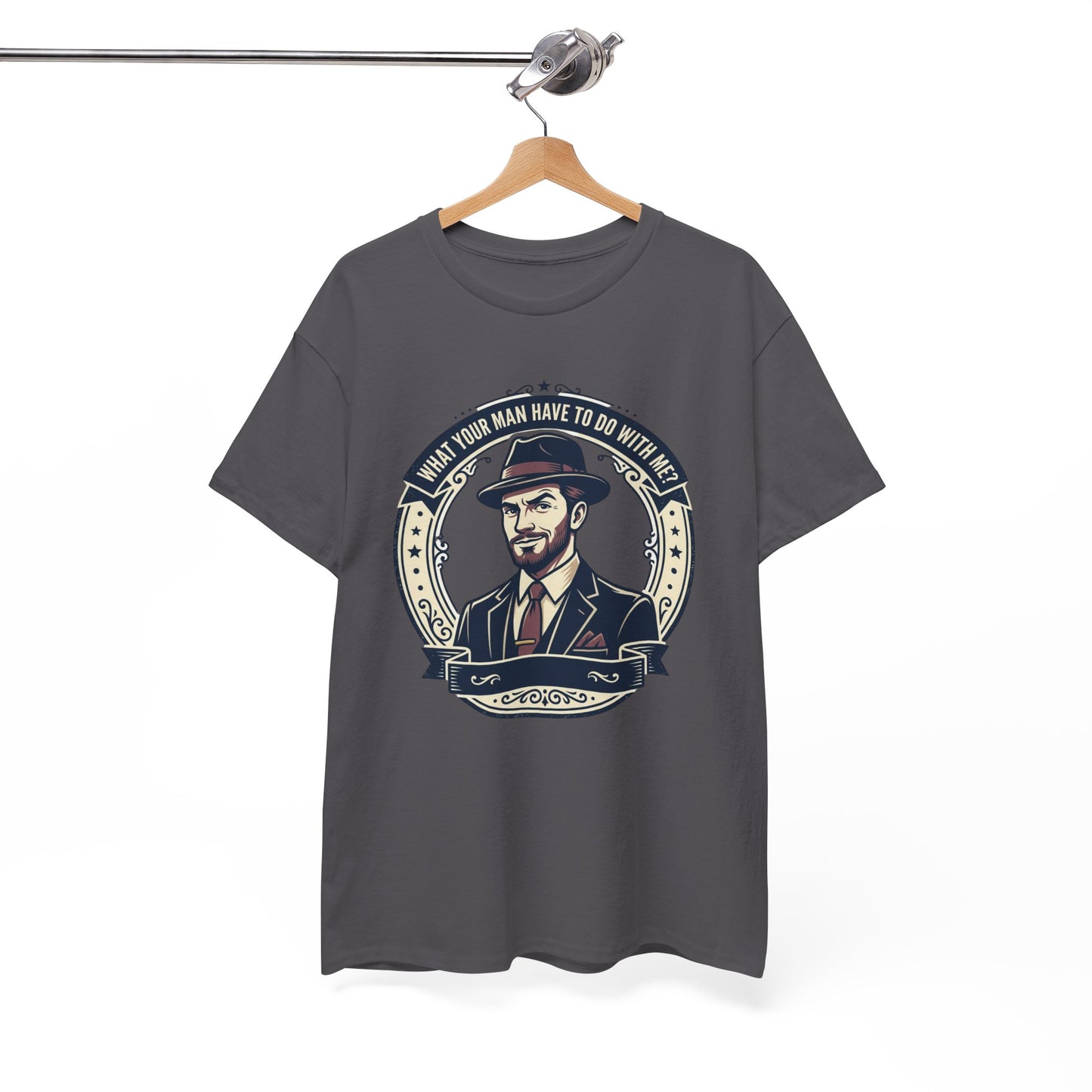 "WHAT YOUR MAN HAVE TO DO WITH ME" T-Shirt — Sassy Graphic Tee