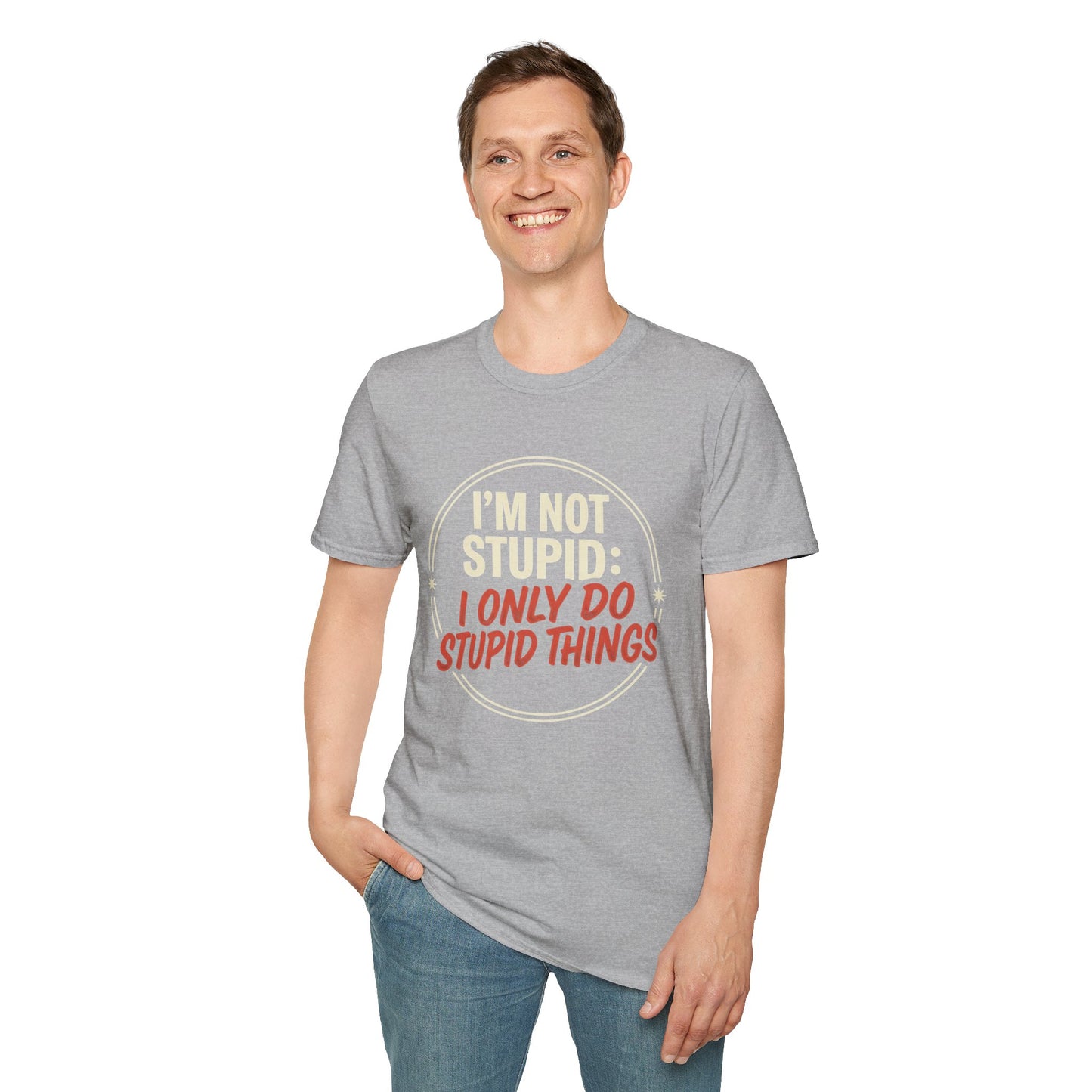 I'm Not Stupid I Only Do Stupid Things T-Shirt