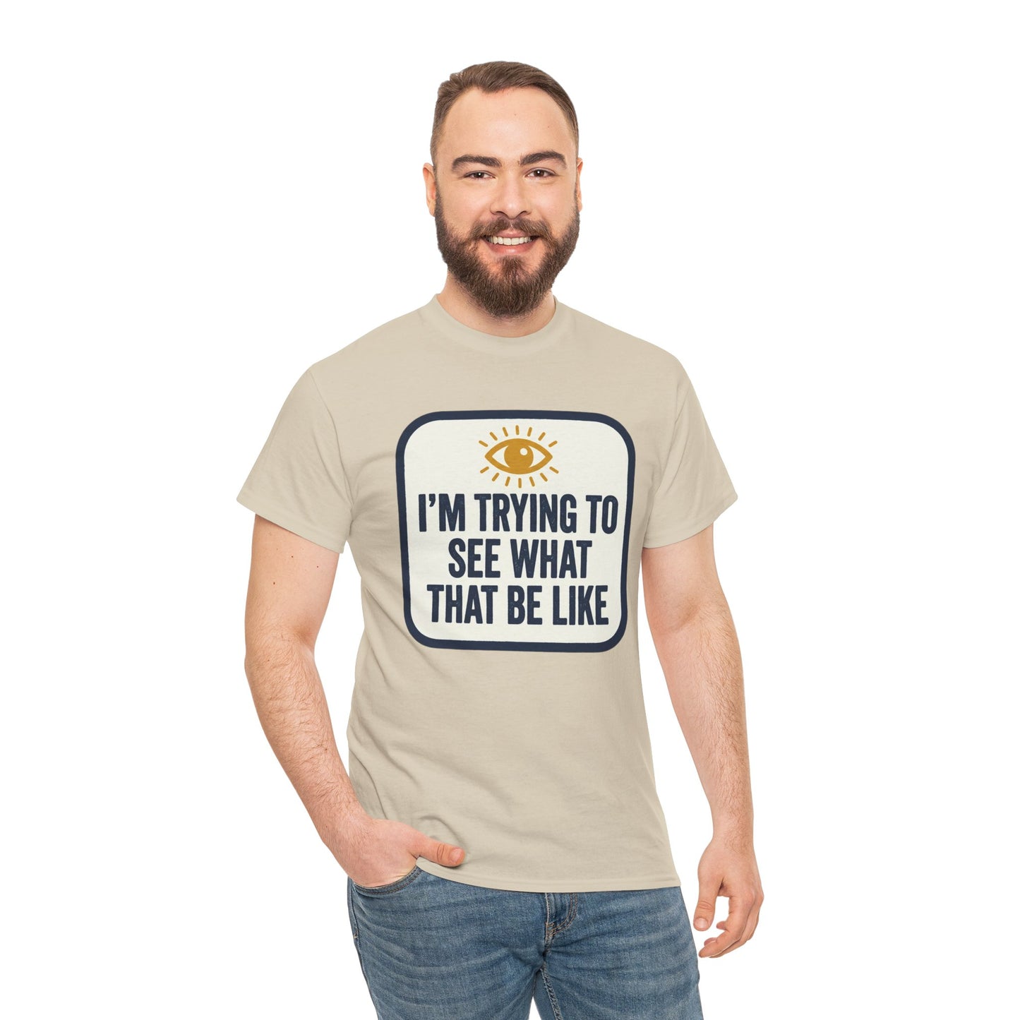 “I’m Trying to See What That Be Like” Graphic Tee — Retro Eye Quote T-Shirt