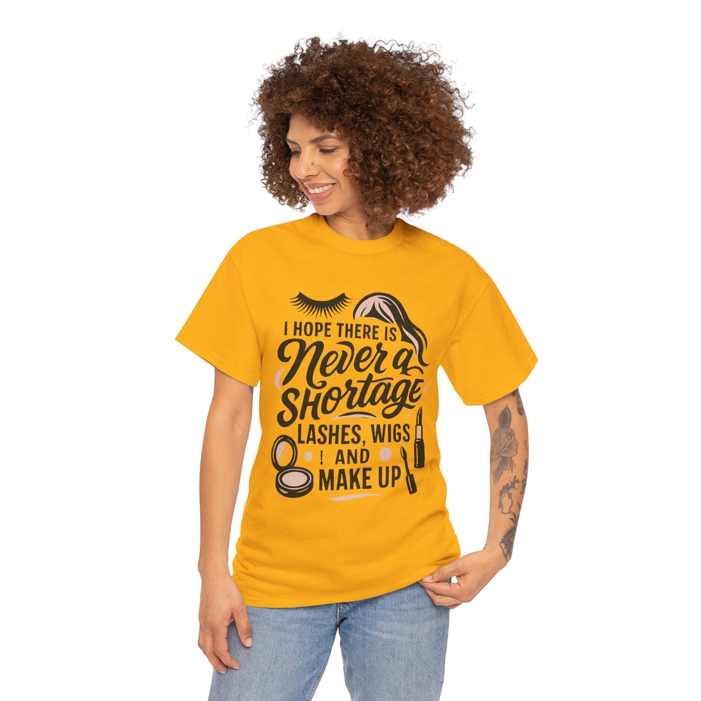 Makeup Lover T‑Shirt — "I Hope There Is Never a Shortage of Lashes, Wigs and Make Up"
